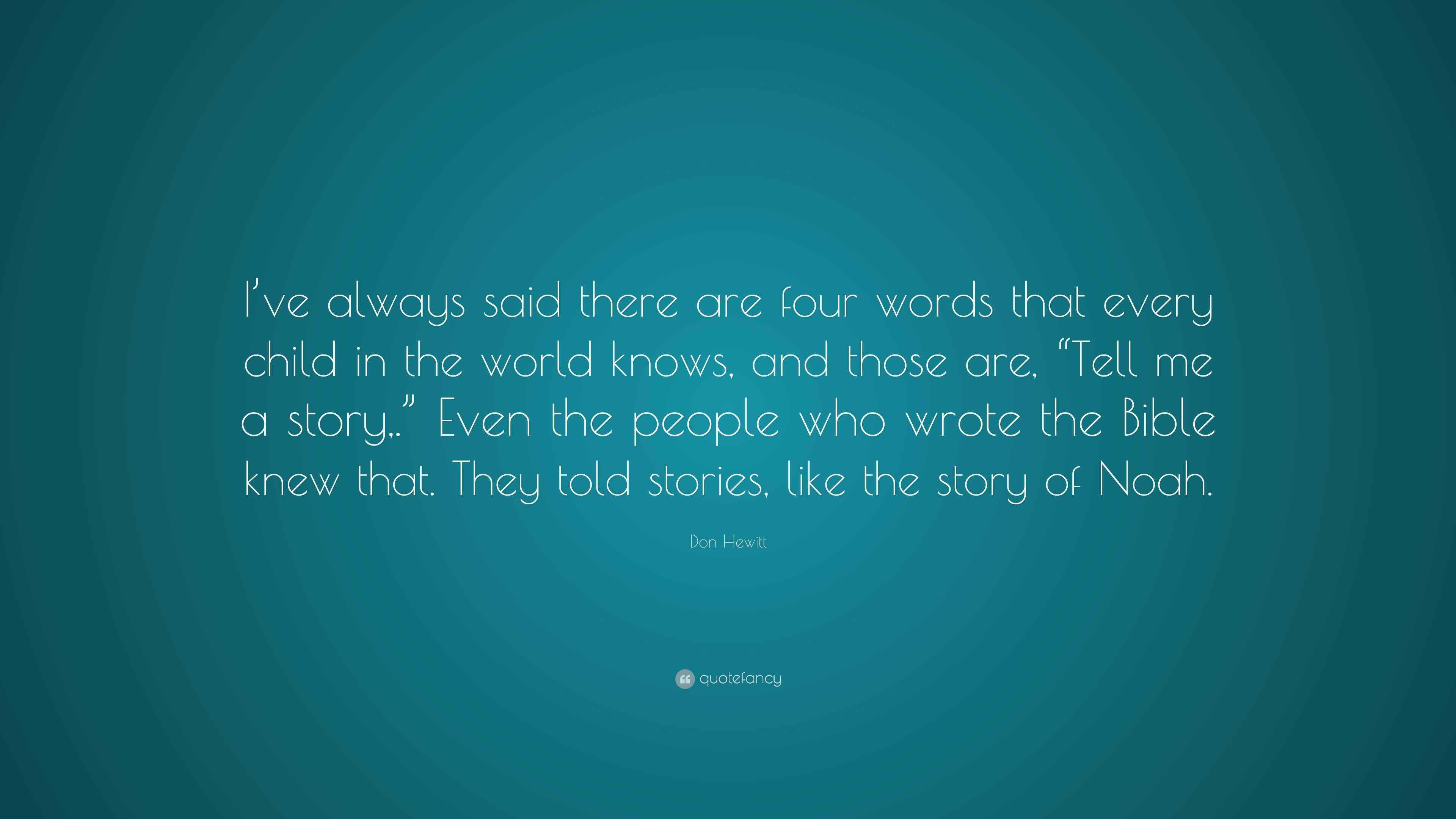 Don Hewitt Quote “I’ve always said there are four words that every