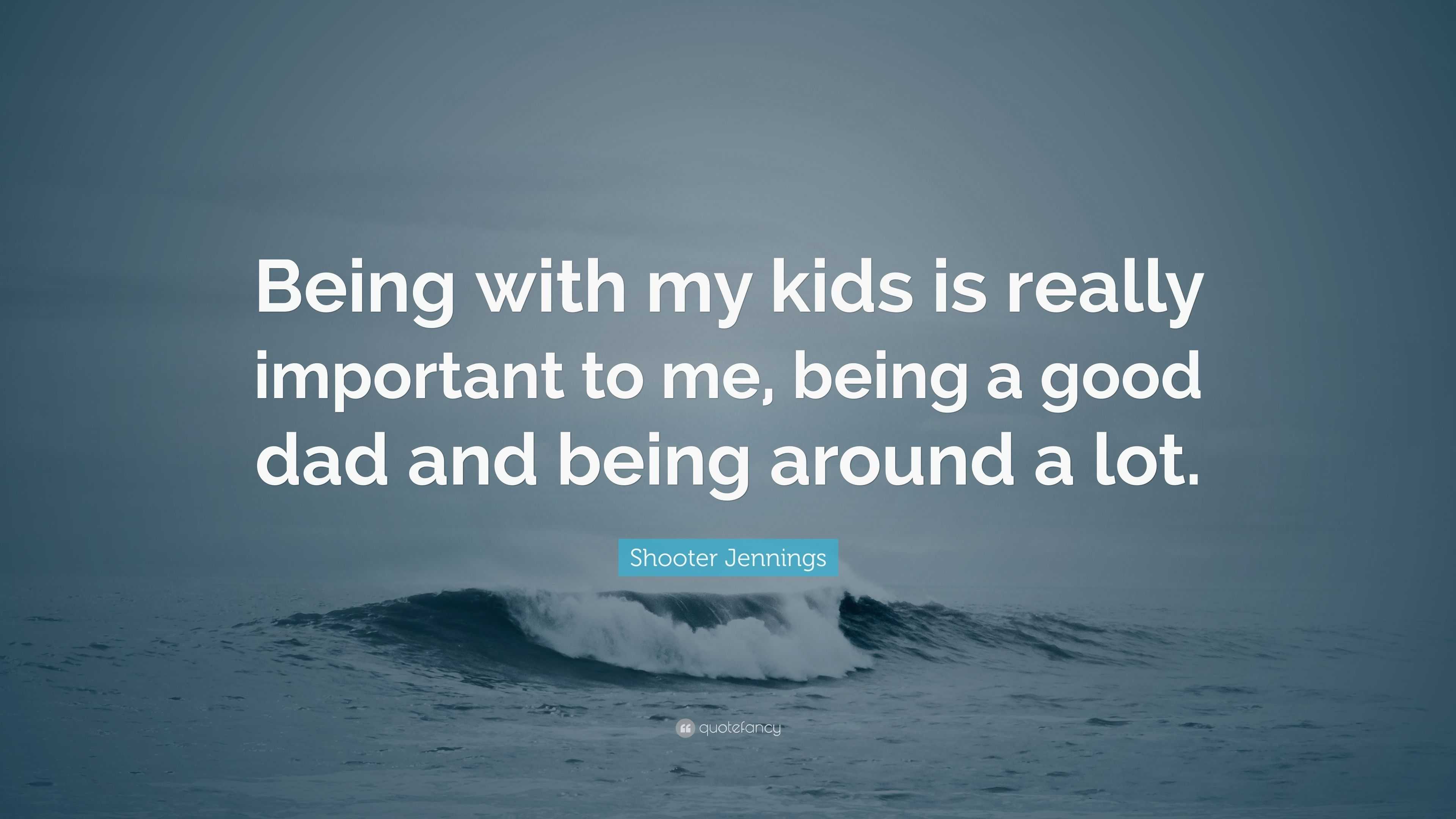 Shooter Jennings Quote: “Being with my kids is really important to me ...