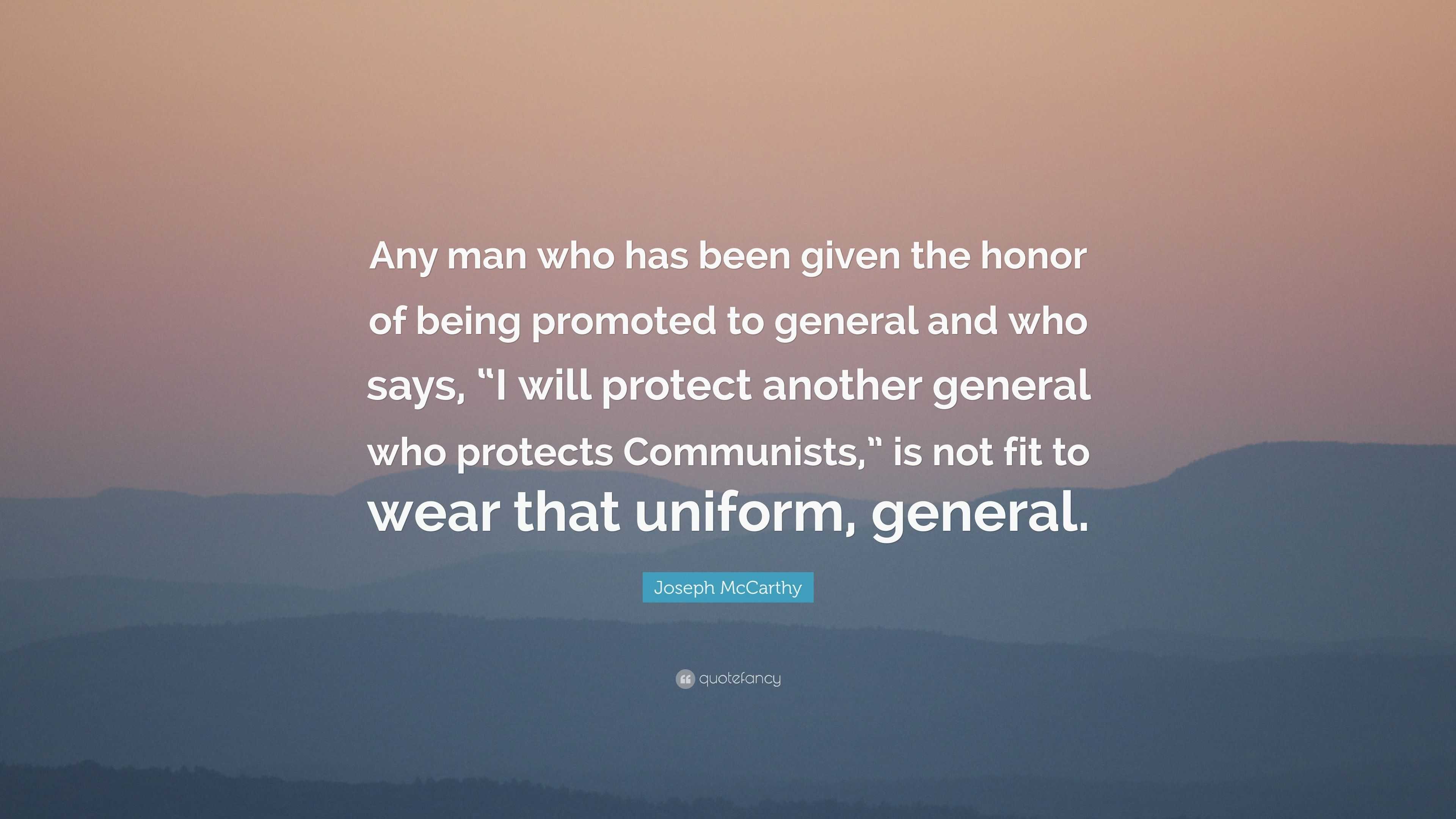 Joseph McCarthy Quote: “Any man who has been given the honor of being ...