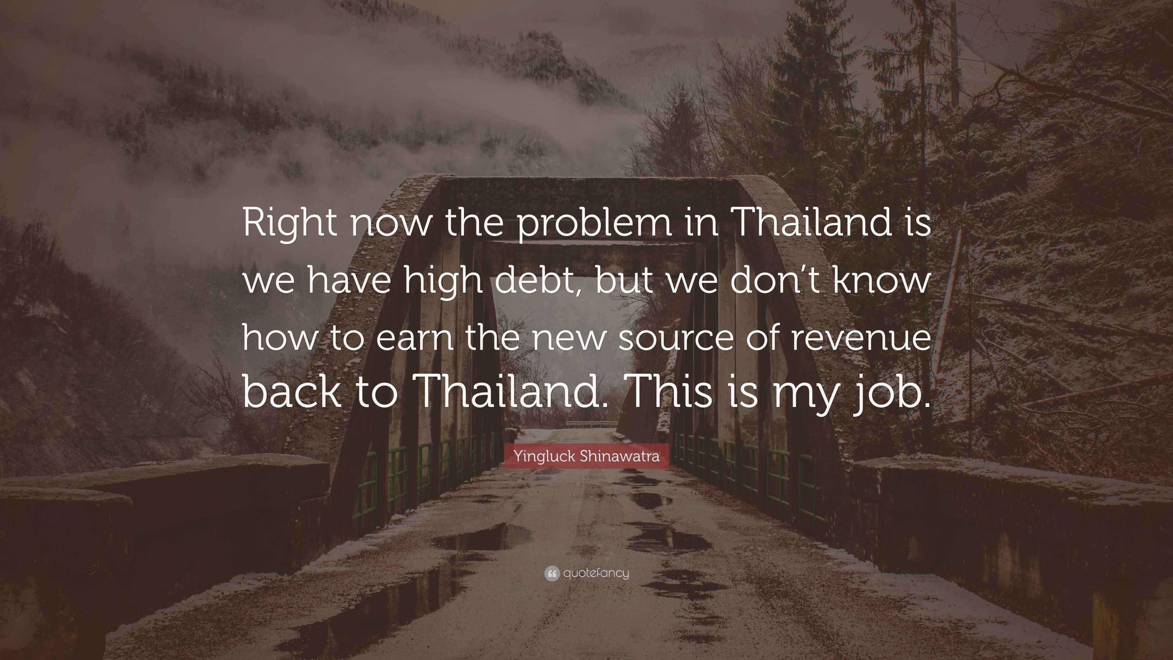 Yingluck Shinawatra Quote: “Right now the problem in Thailand is we