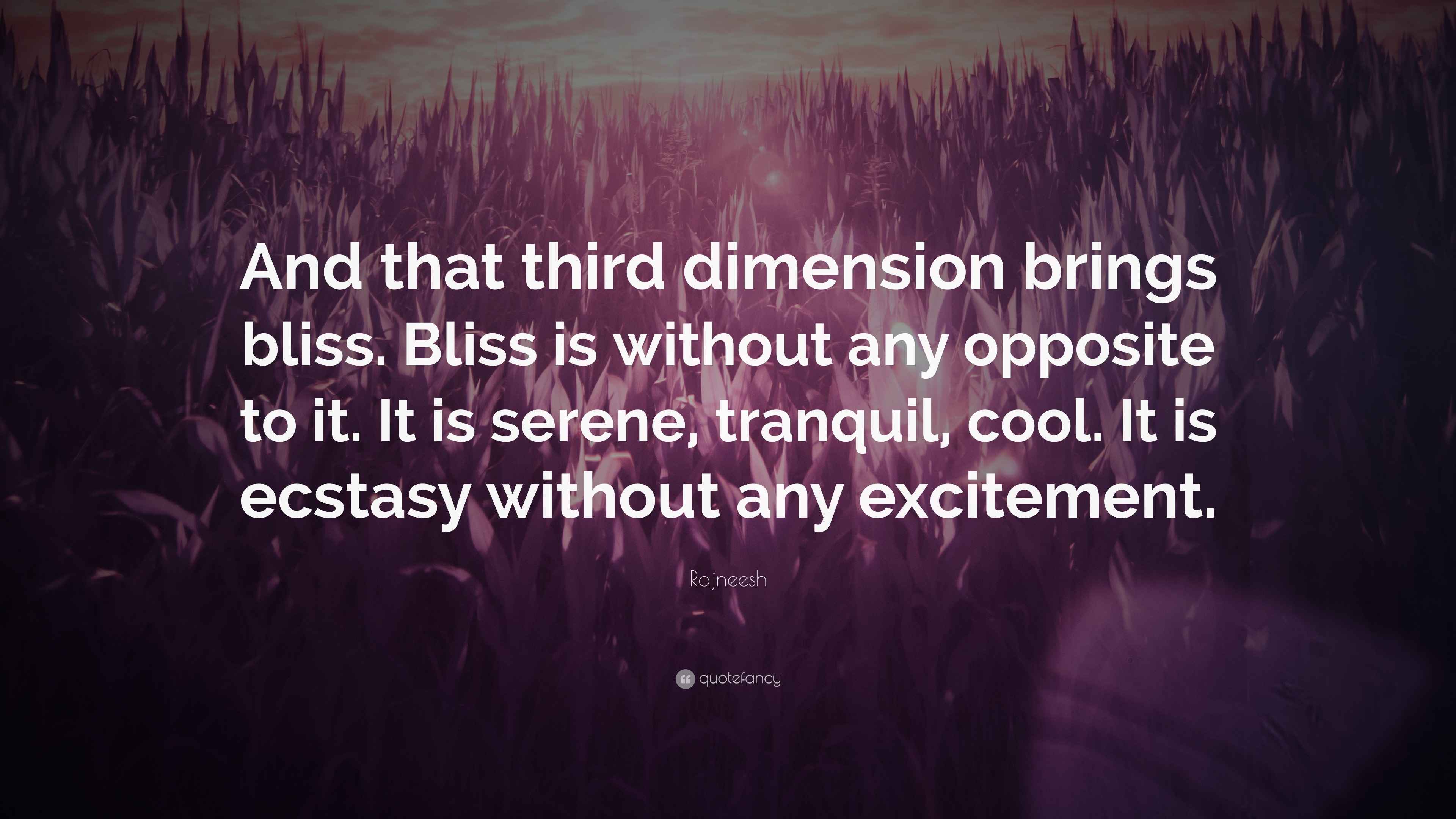Rajneesh Quote “And that third dimension brings bliss. Bliss is