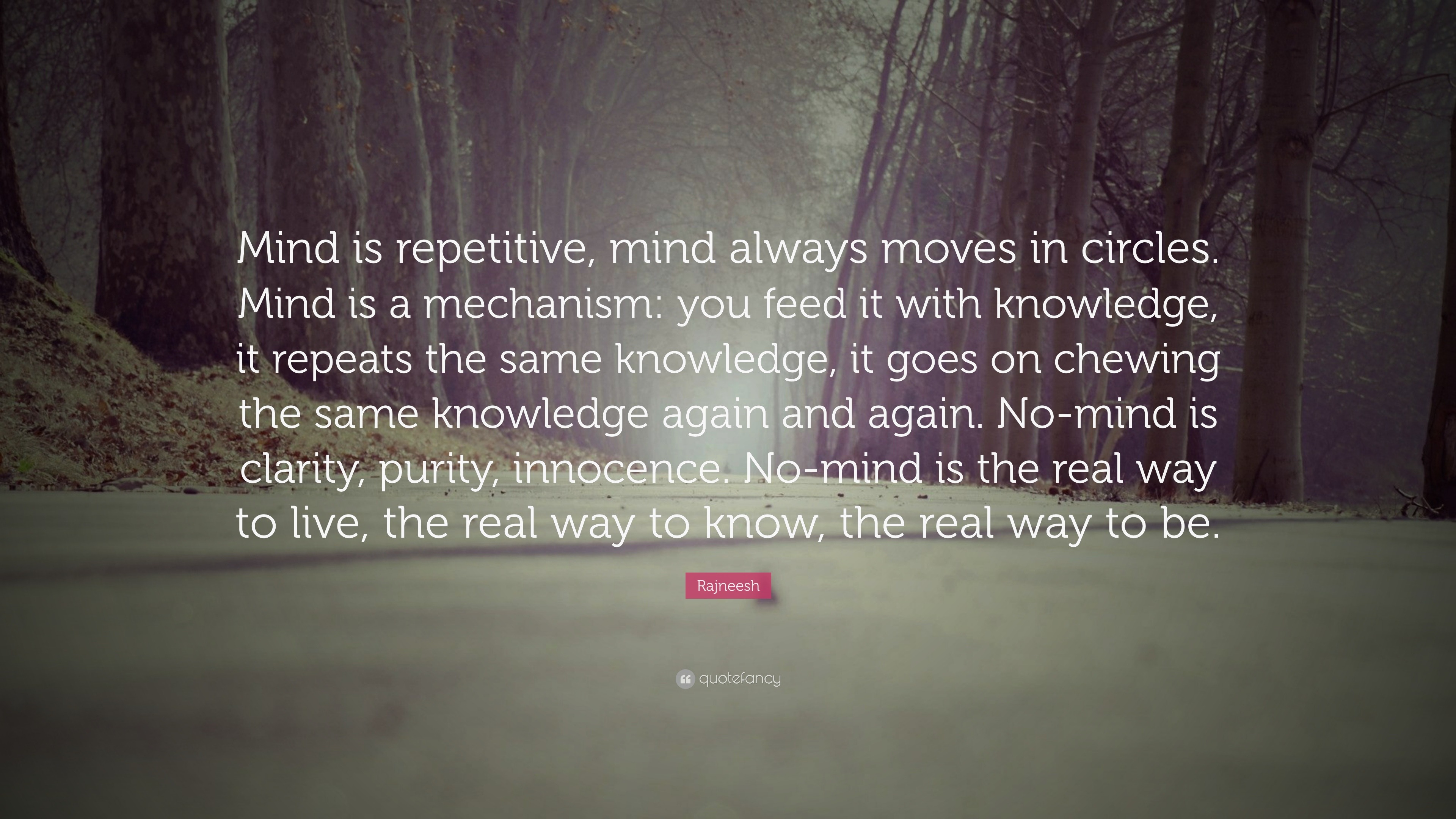 Rajneesh Quote: “Mind is repetitive, mind always moves in circles. Mind ...