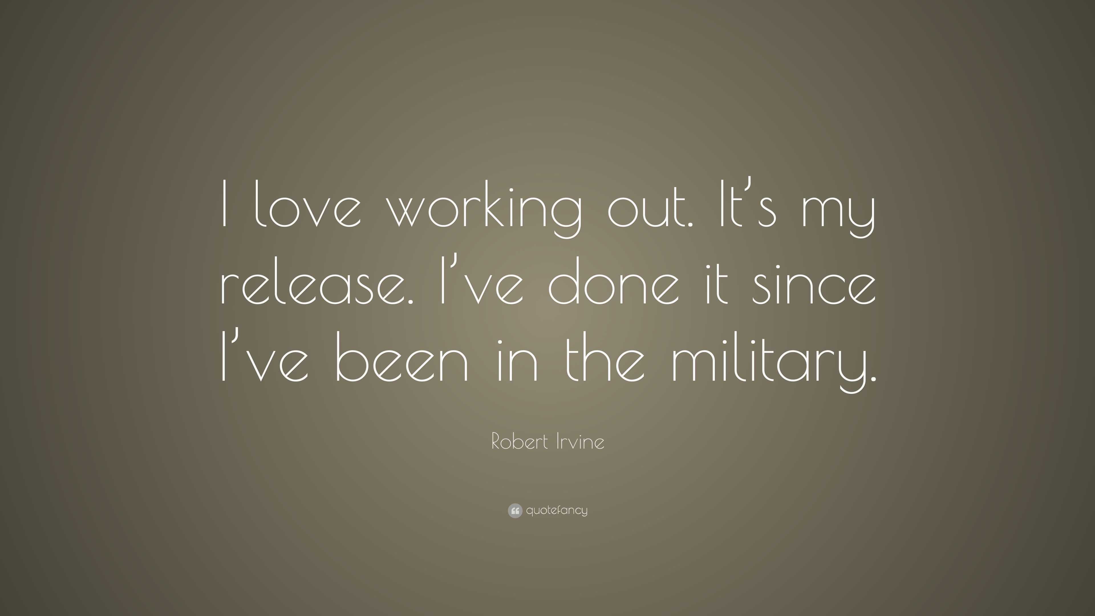 Robert Irvine Quote: “I love working out. It’s my release. I’ve done it ...