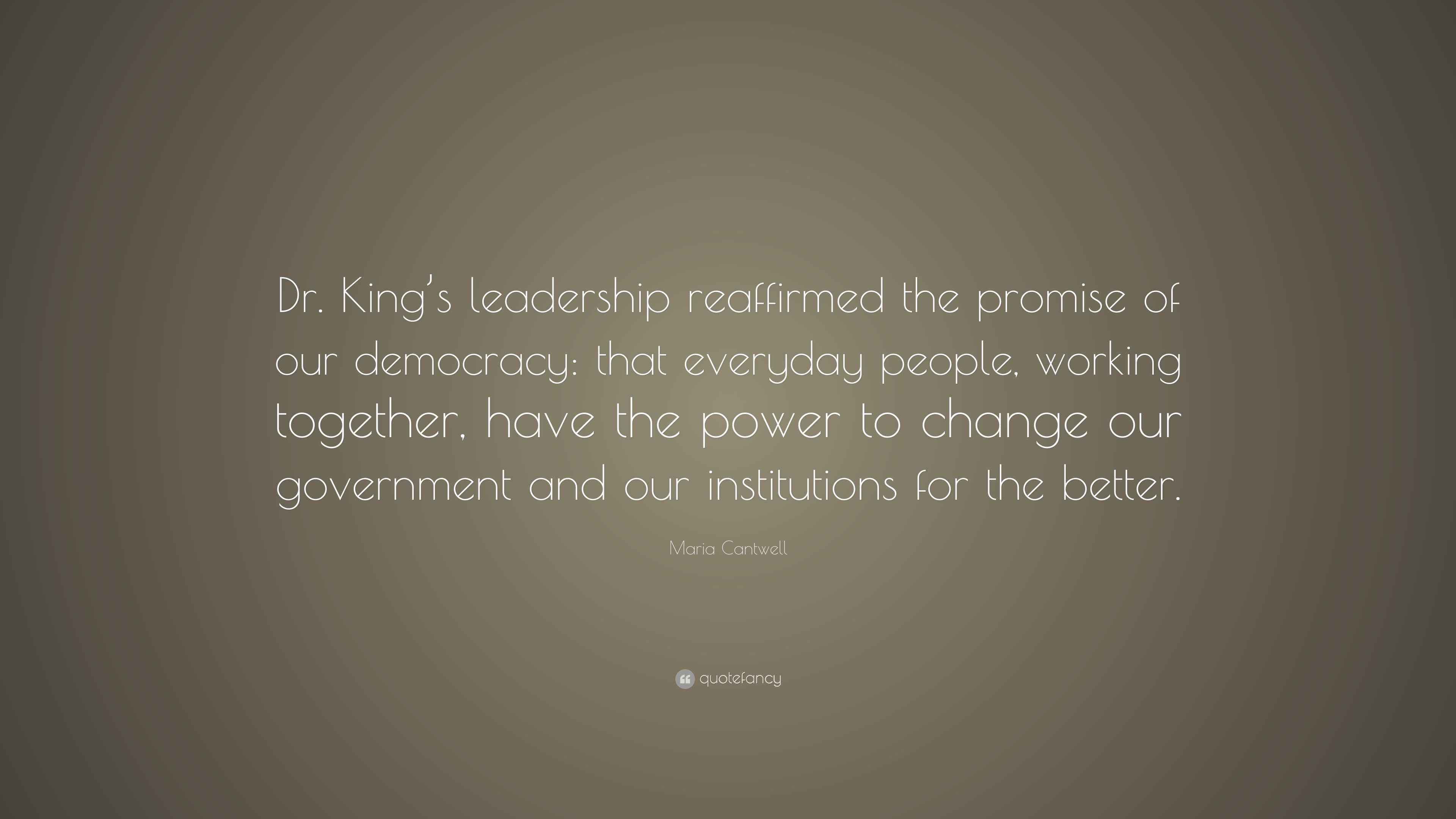 Maria Cantwell Quote “Dr. King’s leadership reaffirmed the promise of