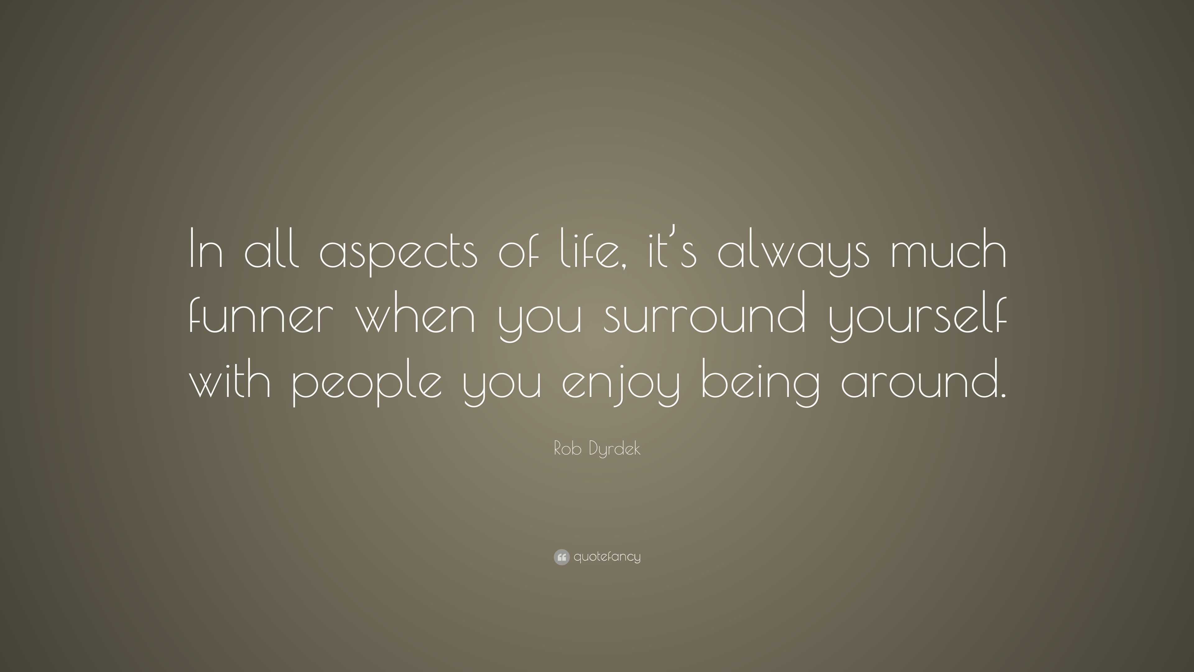 Rob Dyrdek Quote: “In all aspects of life, it’s always much funner when ...