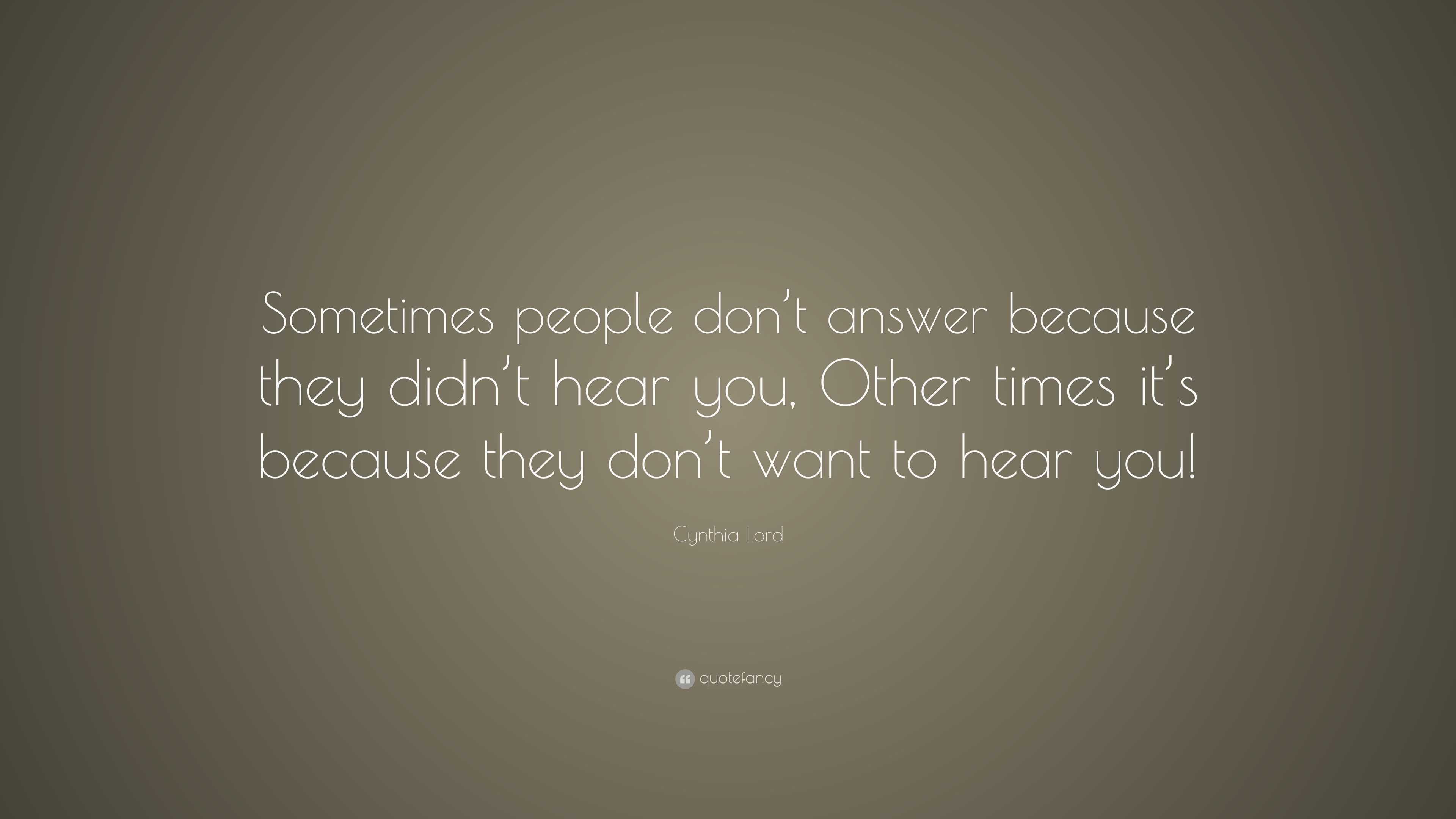 Cynthia Lord Quote: “Sometimes people don’t answer because they didn’t ...