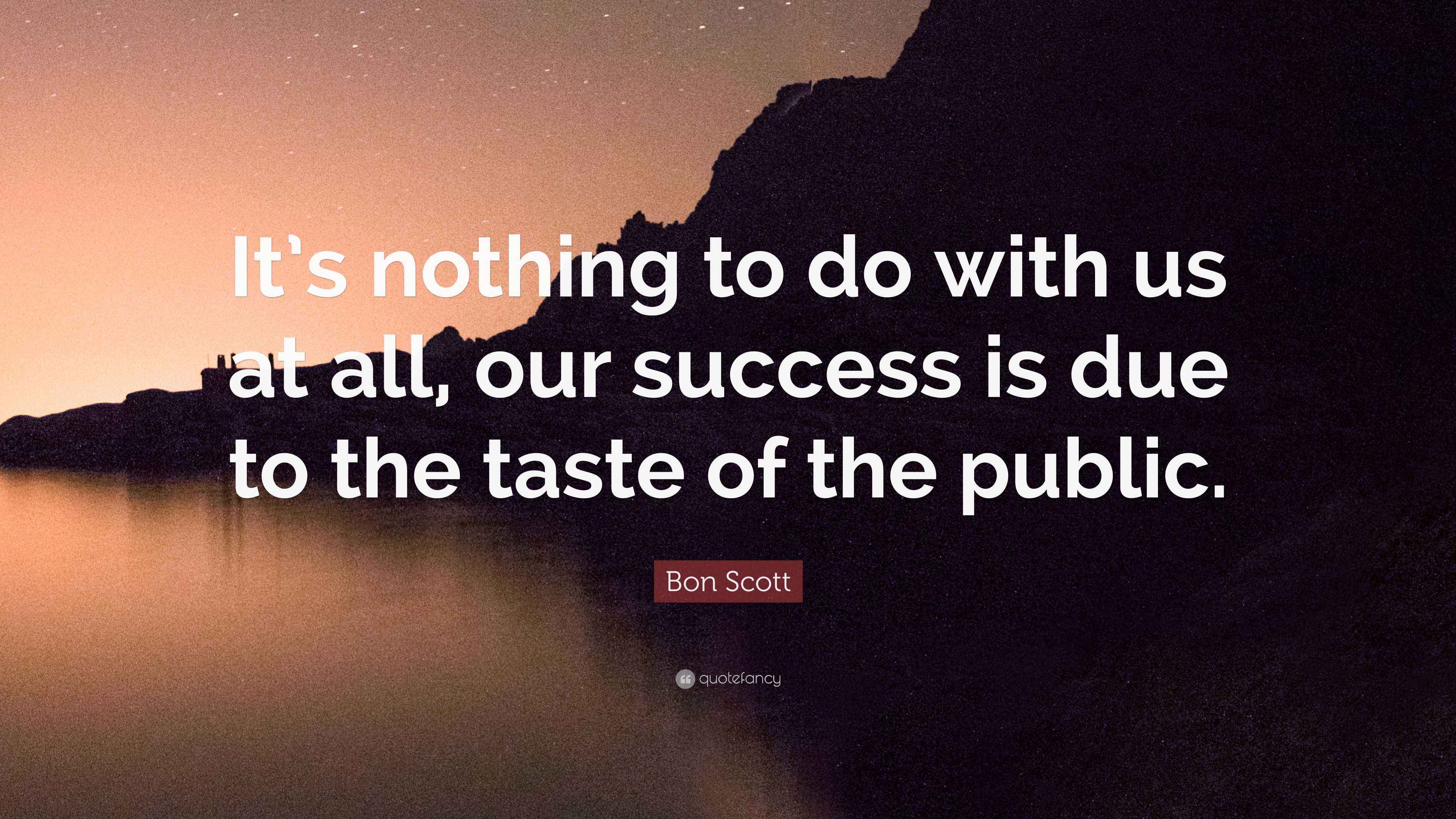 Bon Scott Quote: “It’s nothing to do with us at all, our success is due ...