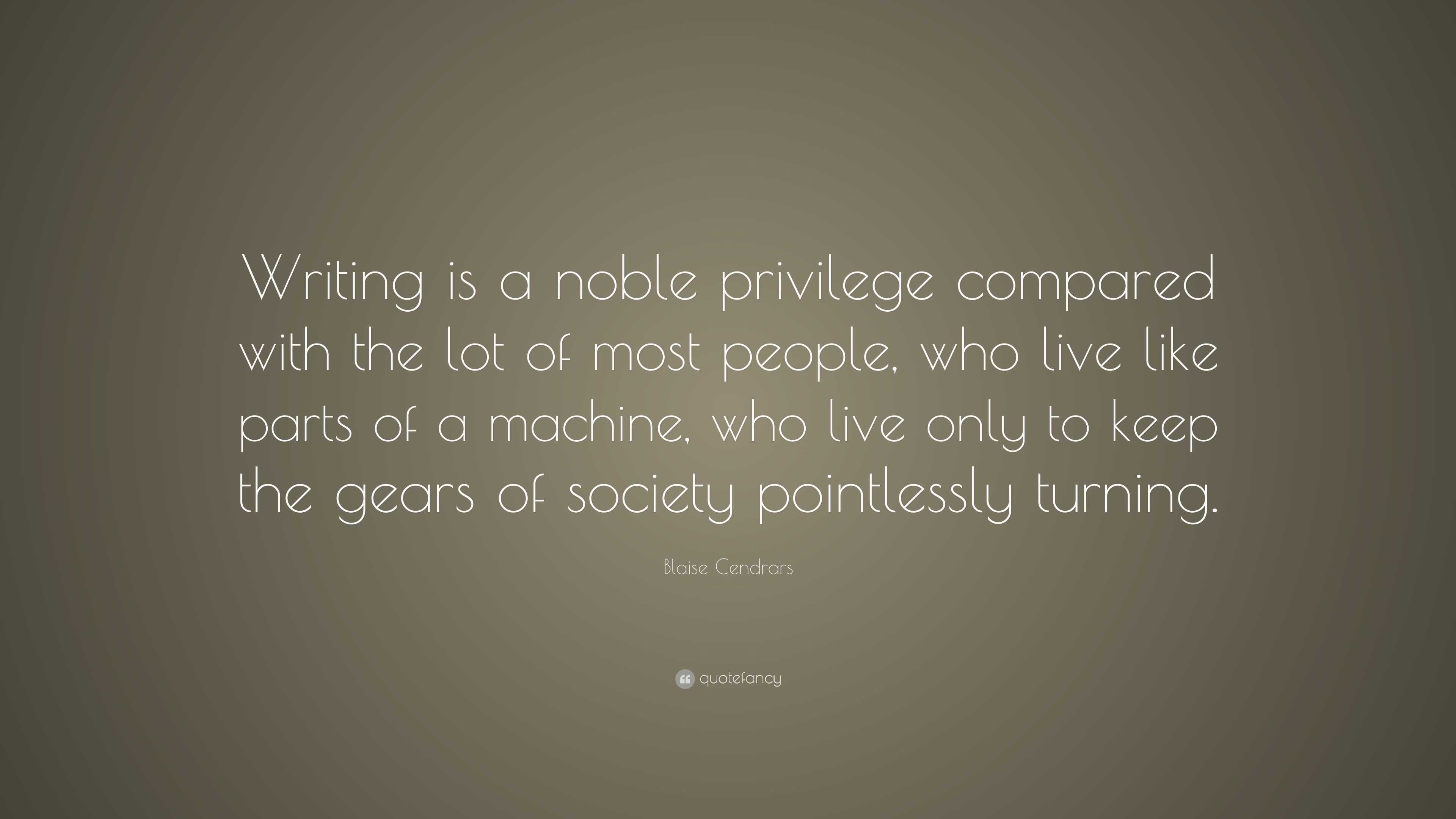 Blaise Cendrars Quote: “writing Is A Noble Privilege Compared With The 