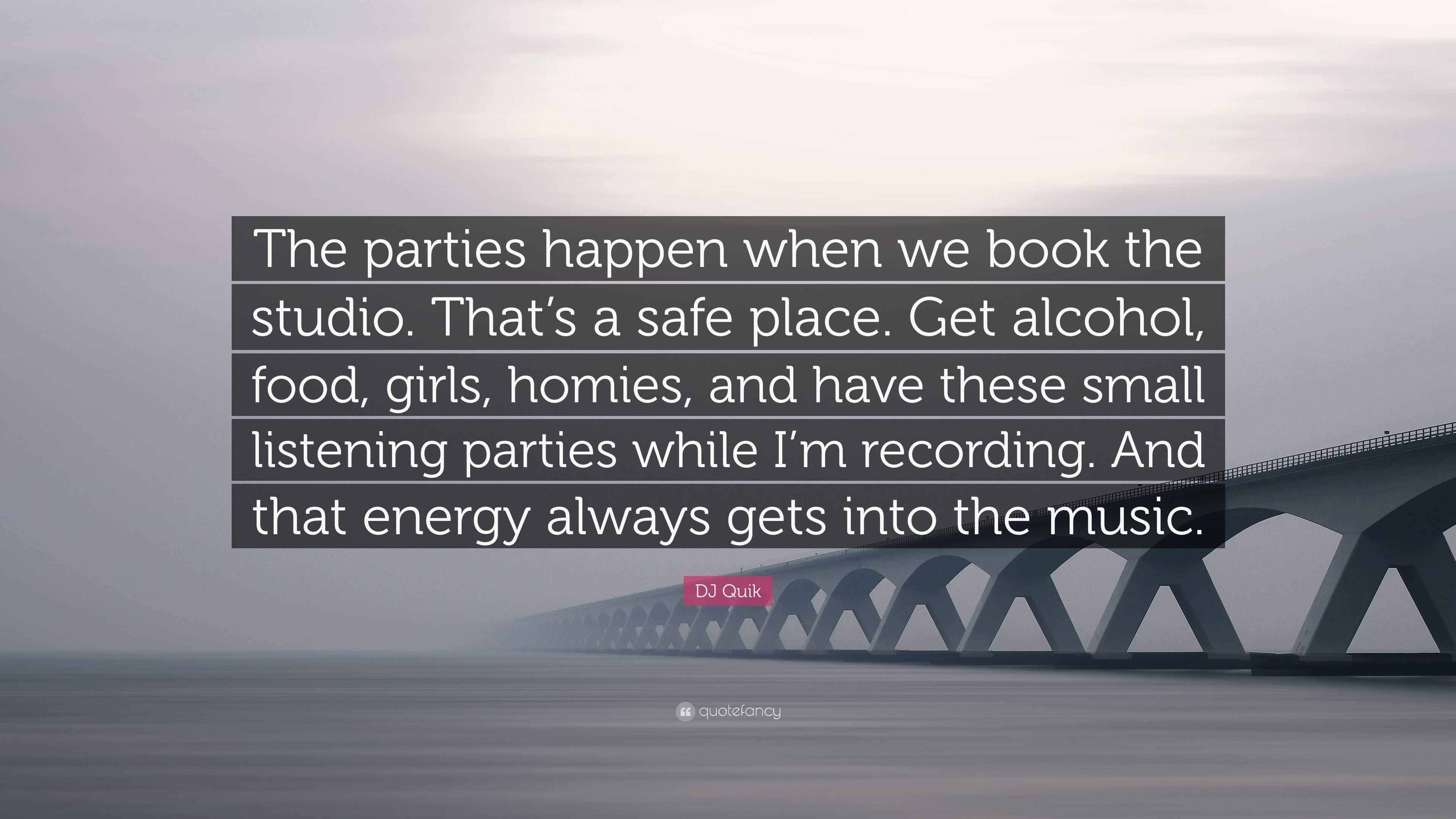 DJ Quik Quote: “The parties happen when we book the studio. That's a safe  place. Get alcohol, food, girls, homies, and have these small...”, image size:3840x2160