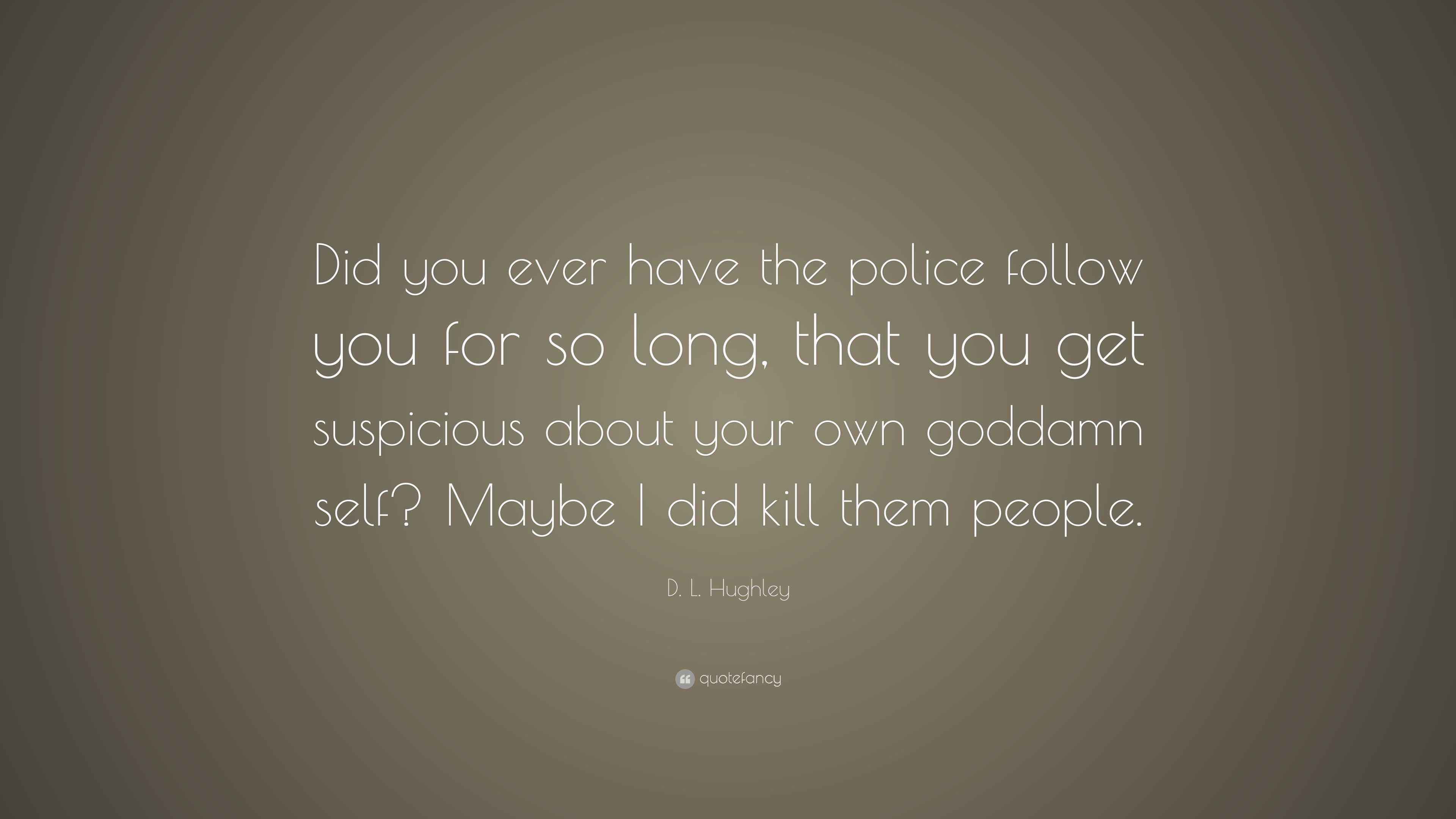 D. L. Hughley Quote “Did you ever have the police follow you for so