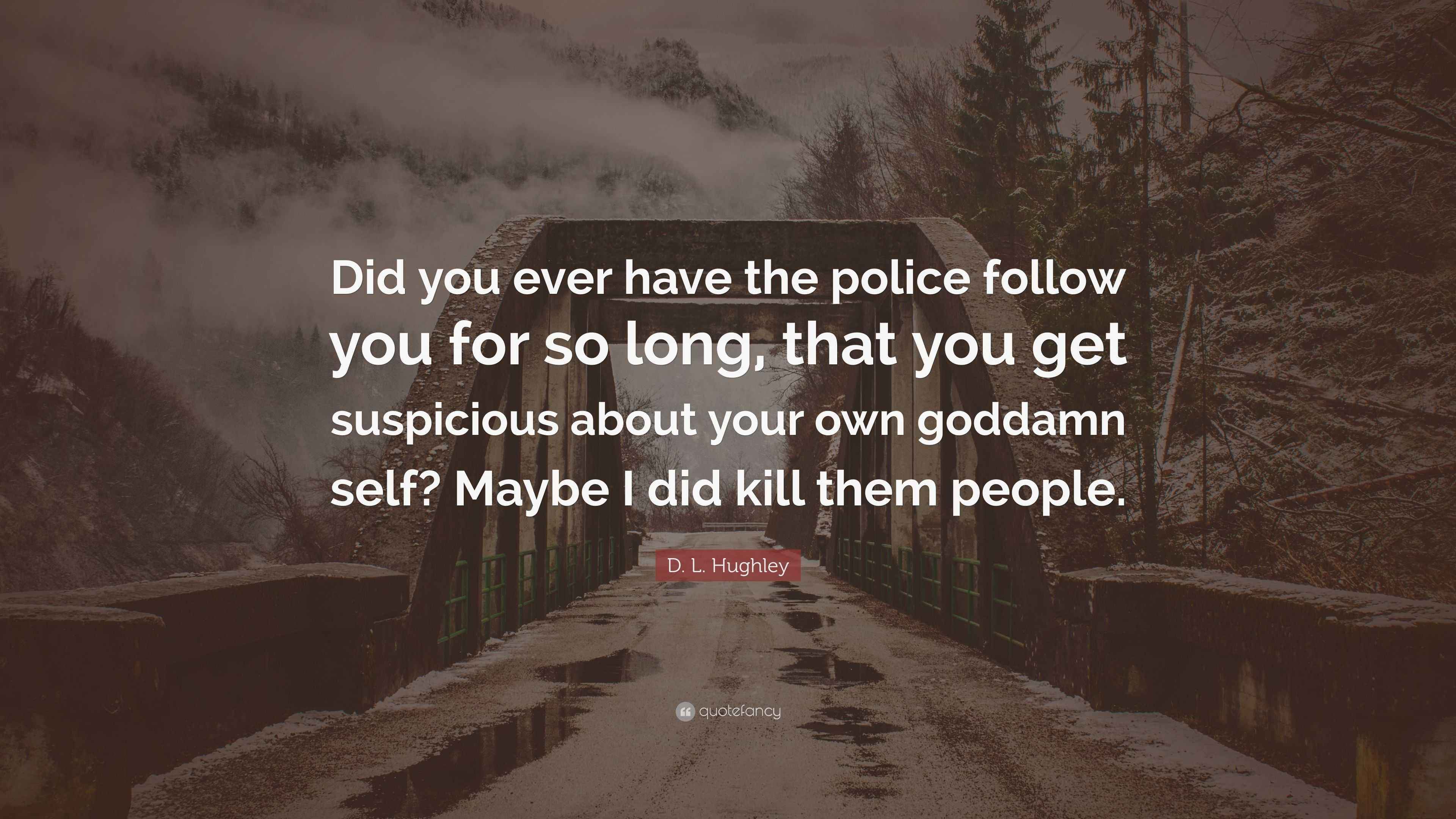 D. L. Hughley Quote “Did you ever have the police follow you for so