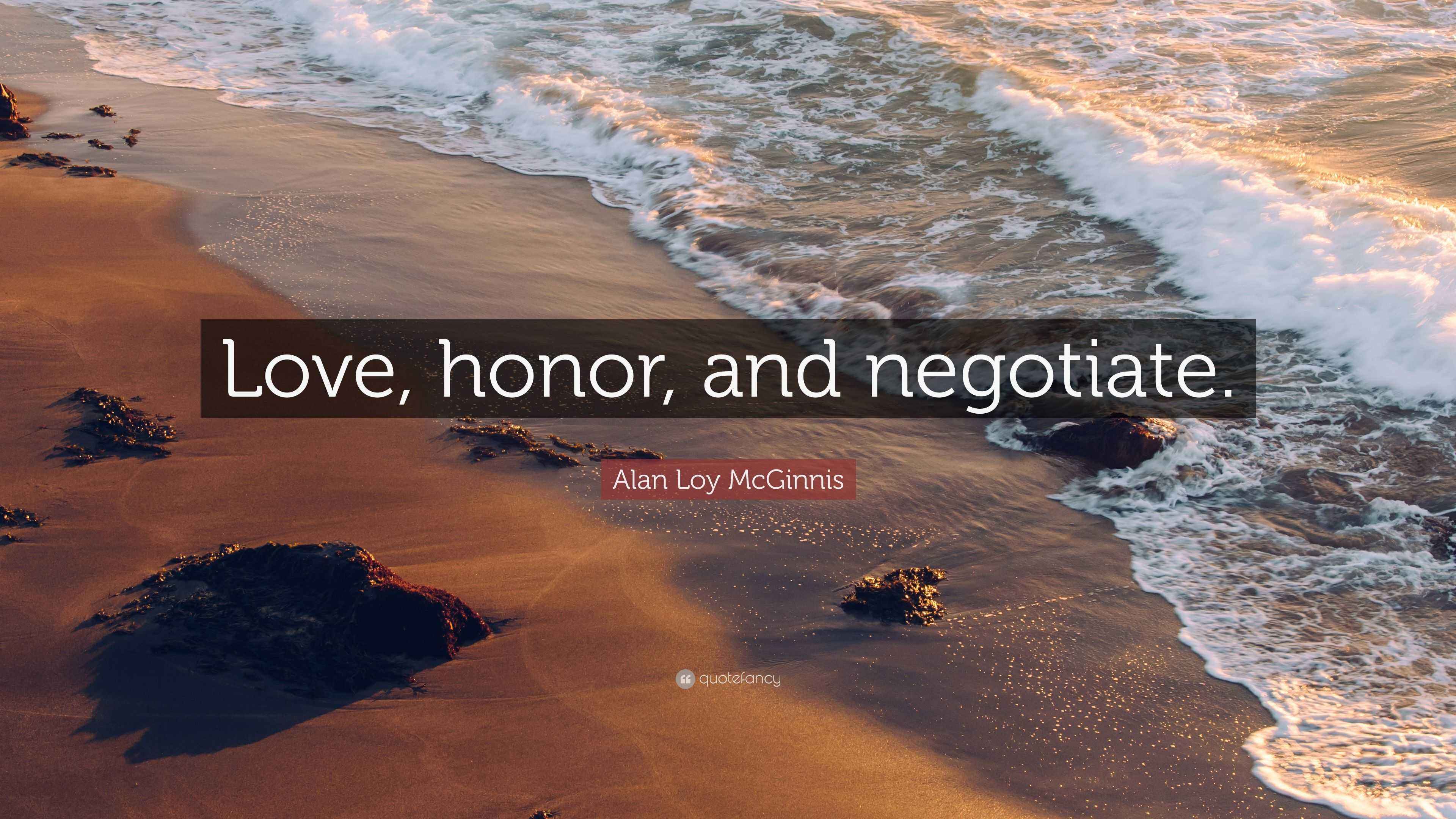 Alan Loy McGinnis Quote: “Love, honor, and negotiate.”