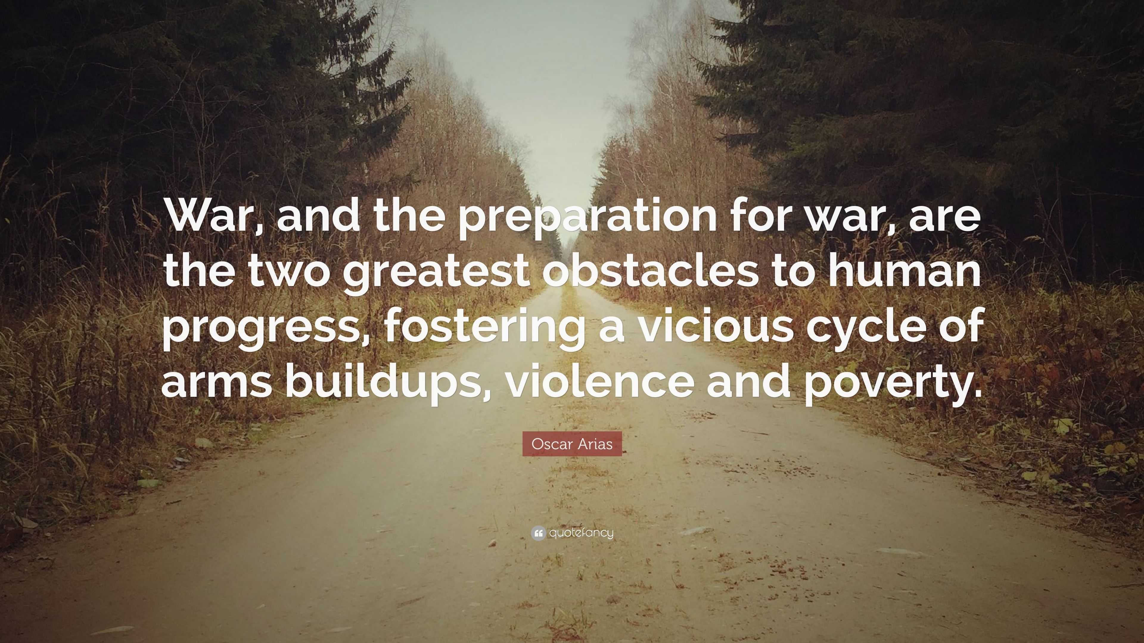 Oscar Arias Quote: “War, and the preparation for war, are the two ...