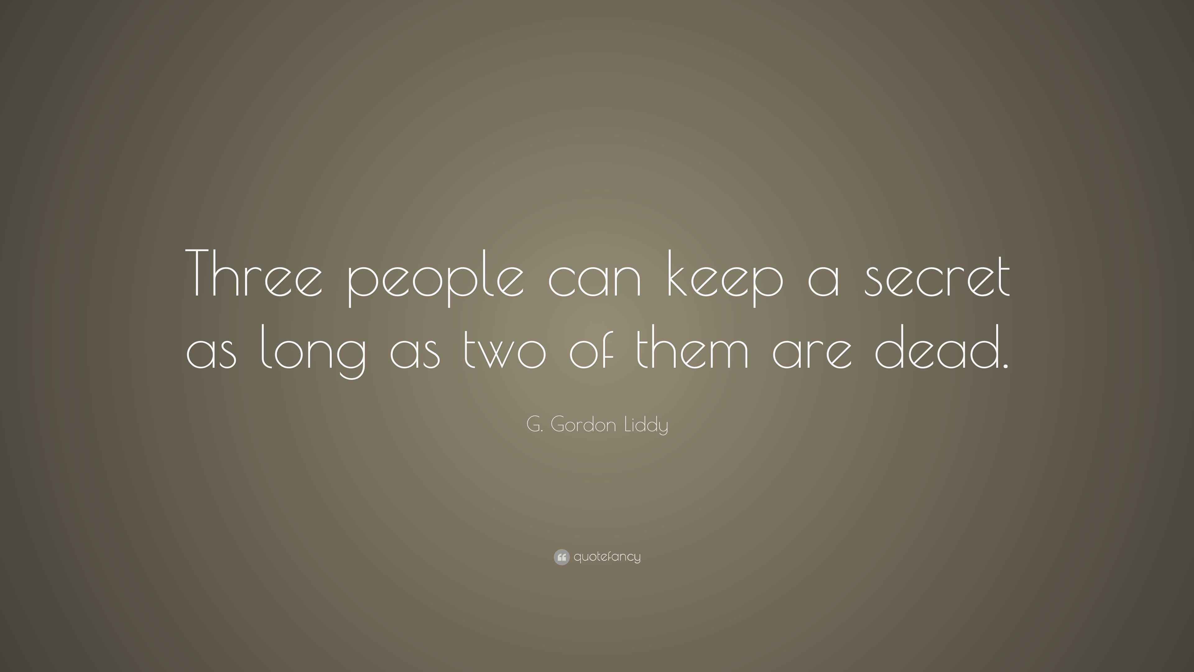 G. Gordon Liddy Quote: “Three people can keep a secret as long as two