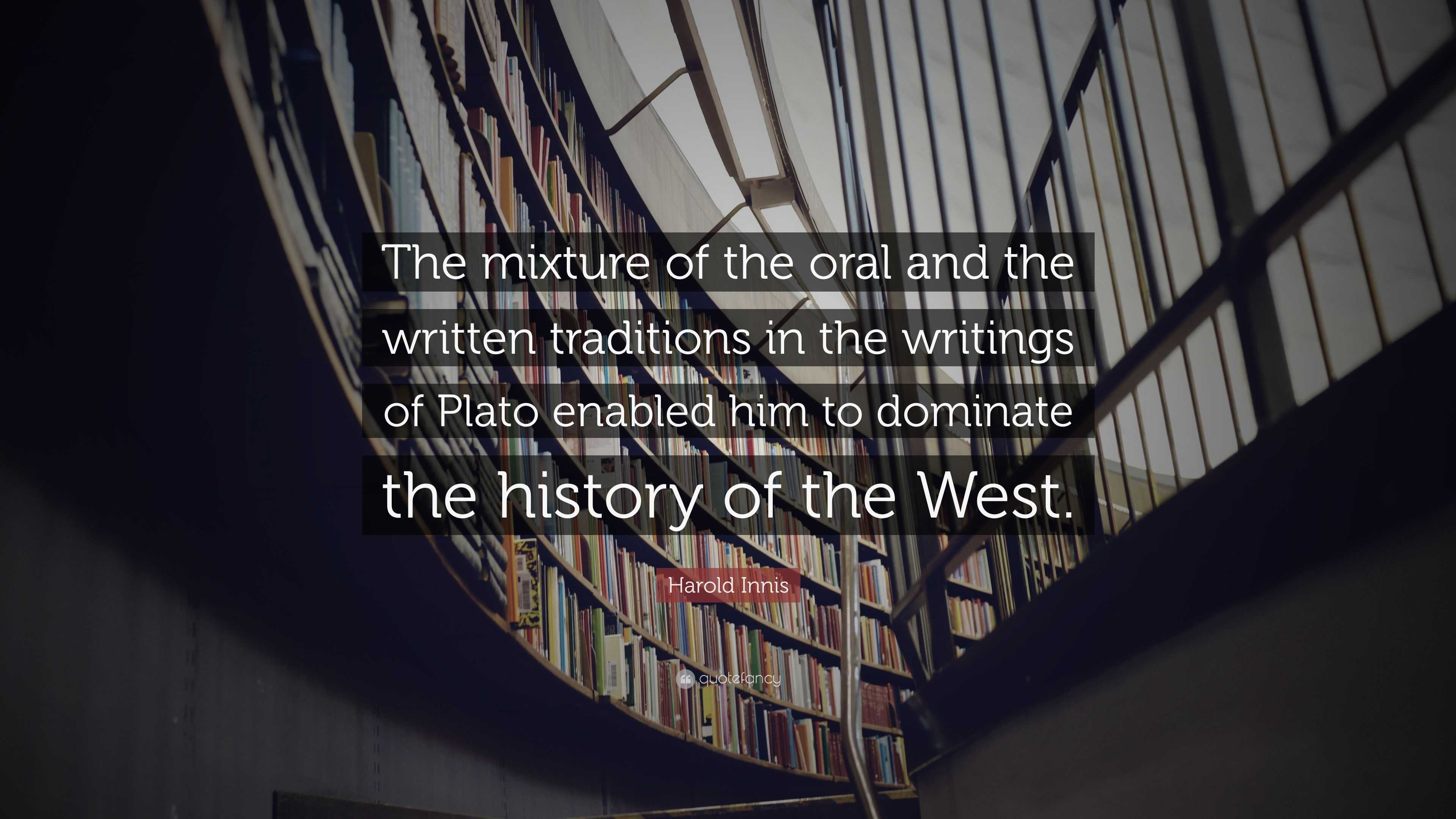 Harold Innis Quote: “The Mixture Of The Oral And The Written Traditions ...