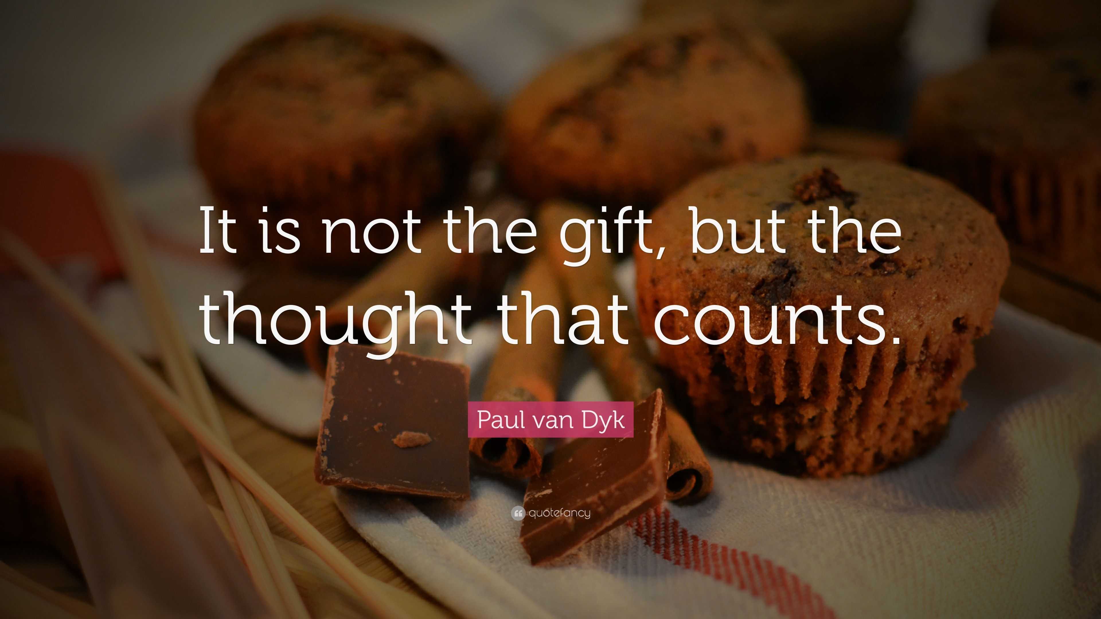 Paul van Dyk Quote: “It is not the gift, but the thought that counts.”