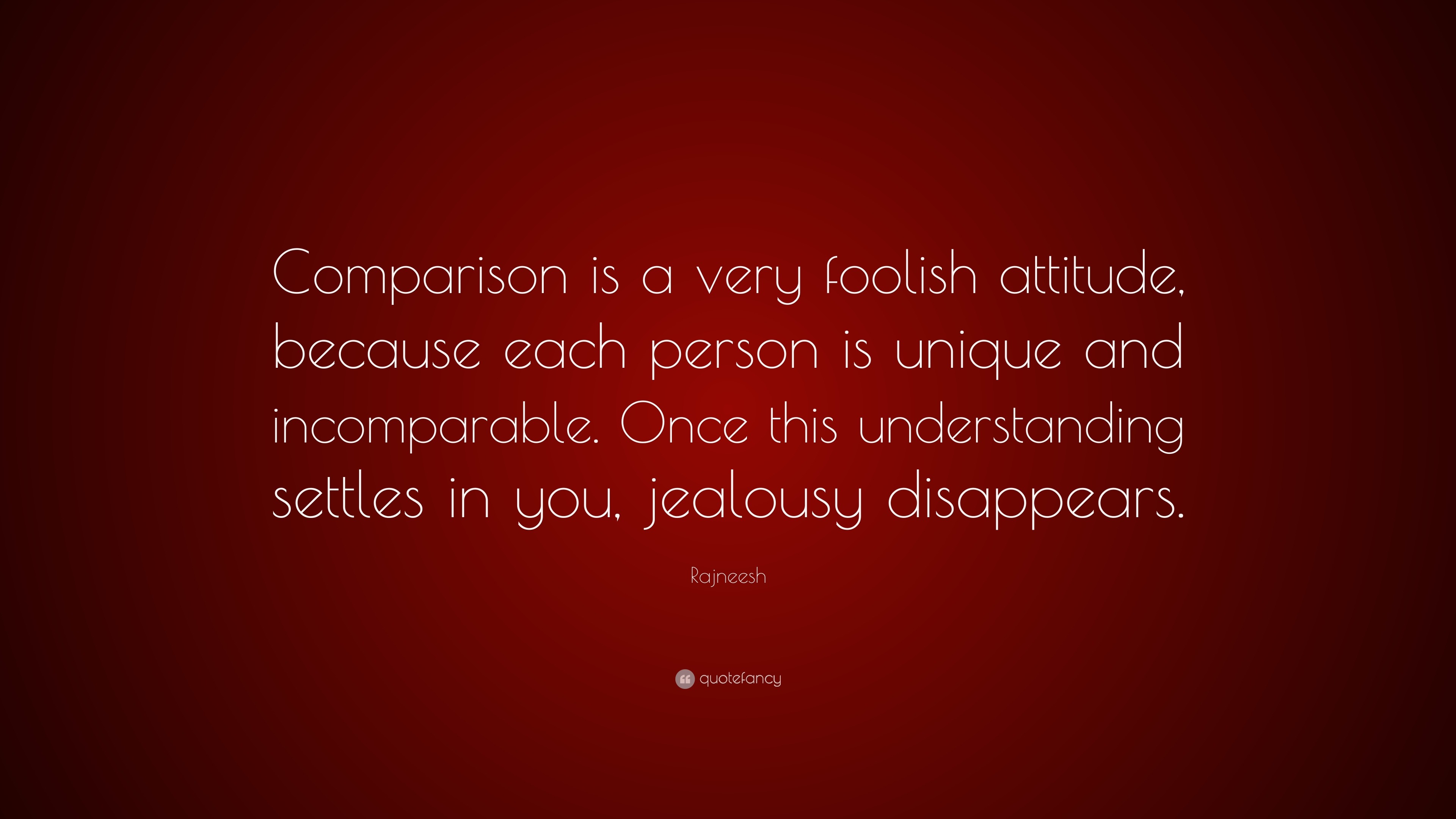 rajneesh-quote-comparison-is-a-very-foolish-attitude-because-each-person-is-unique-and