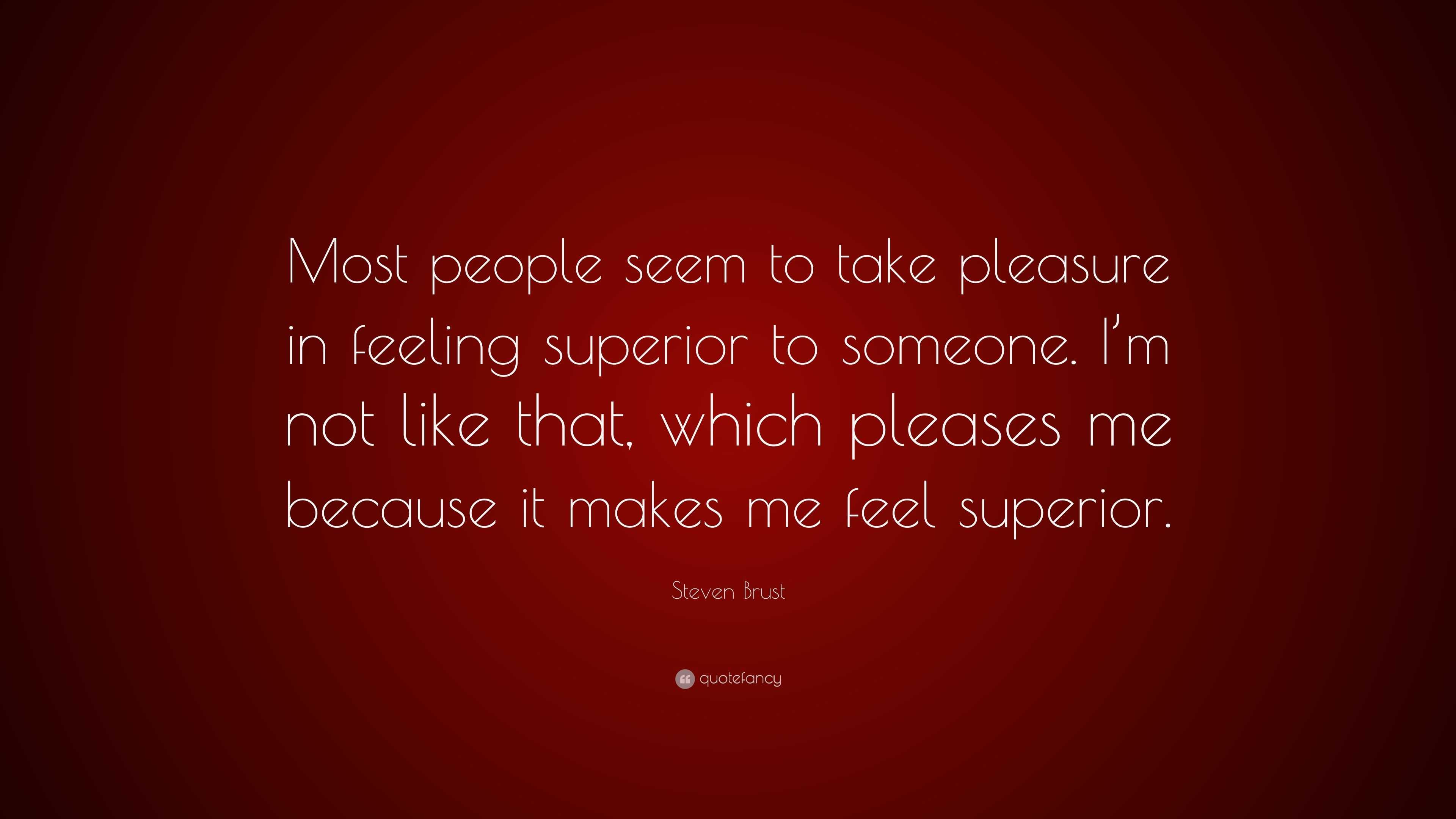 Steven Brust Quote: “Most people seem to take pleasure in feeling ...