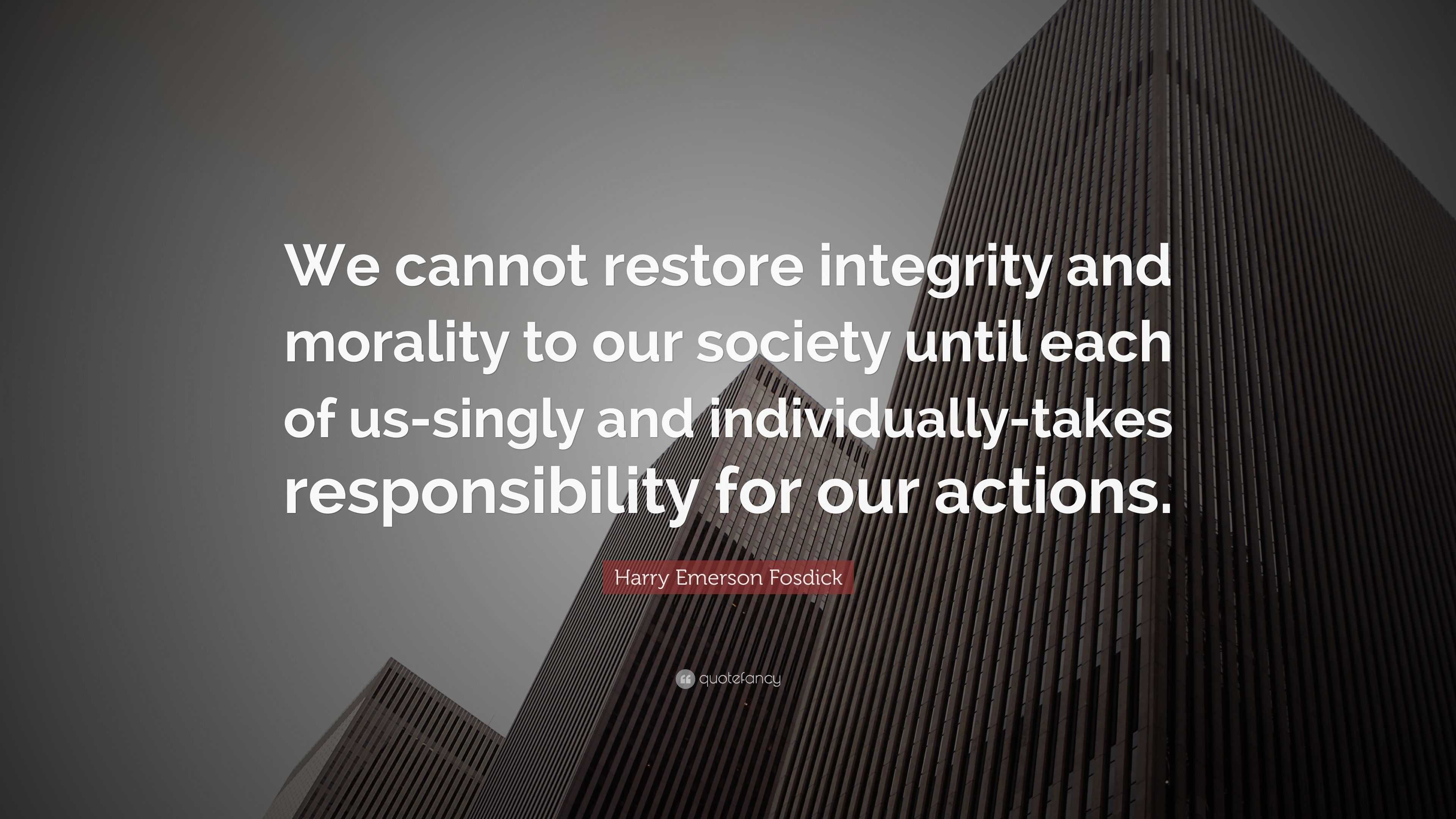 Harry Emerson Fosdick Quote: “We cannot restore integrity and morality ...