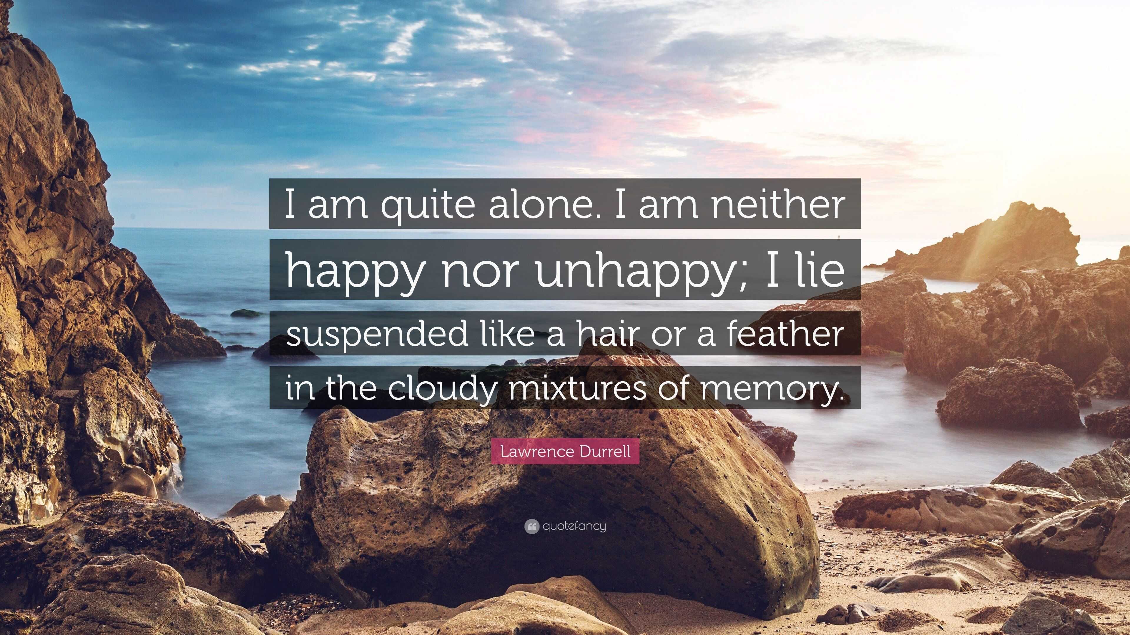 lawrence-durrell-quote-i-am-quite-alone-i-am-neither-happy-nor