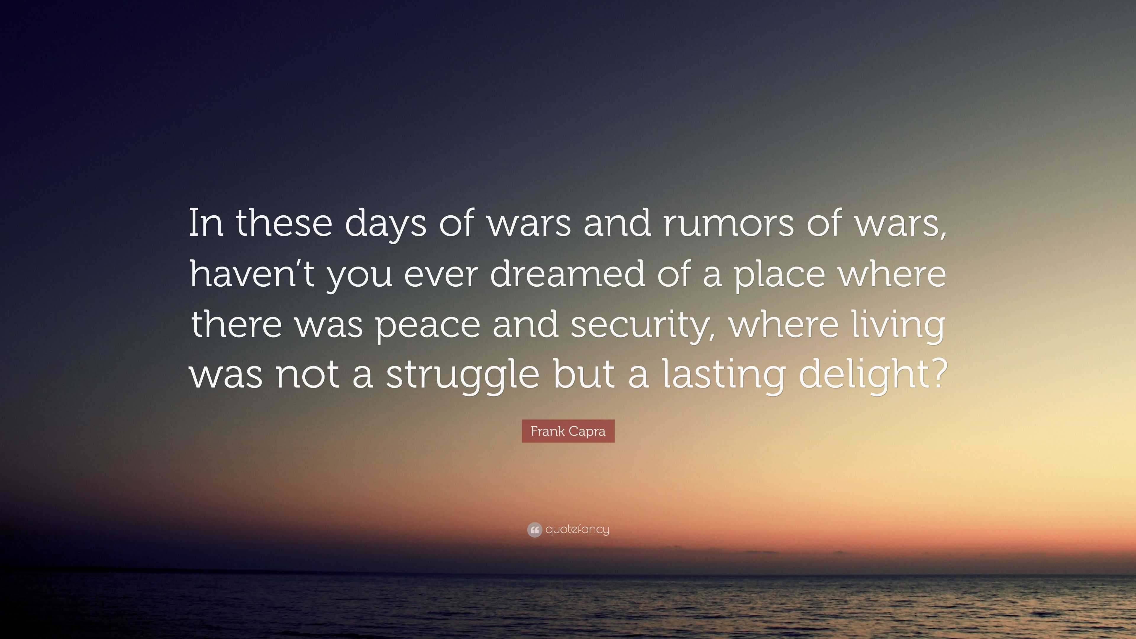 Frank Capra Quote: "In these days of wars and rumors of ...