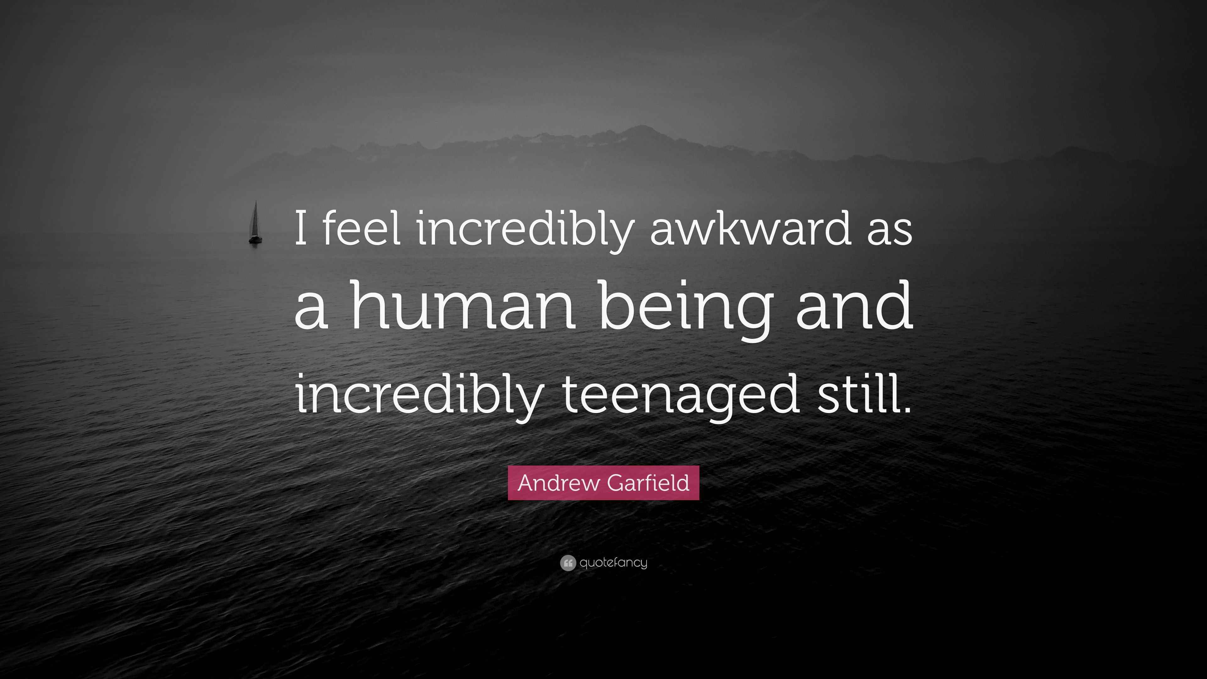 Andrew Garfield Quote: “I feel incredibly awkward as a human being and ...