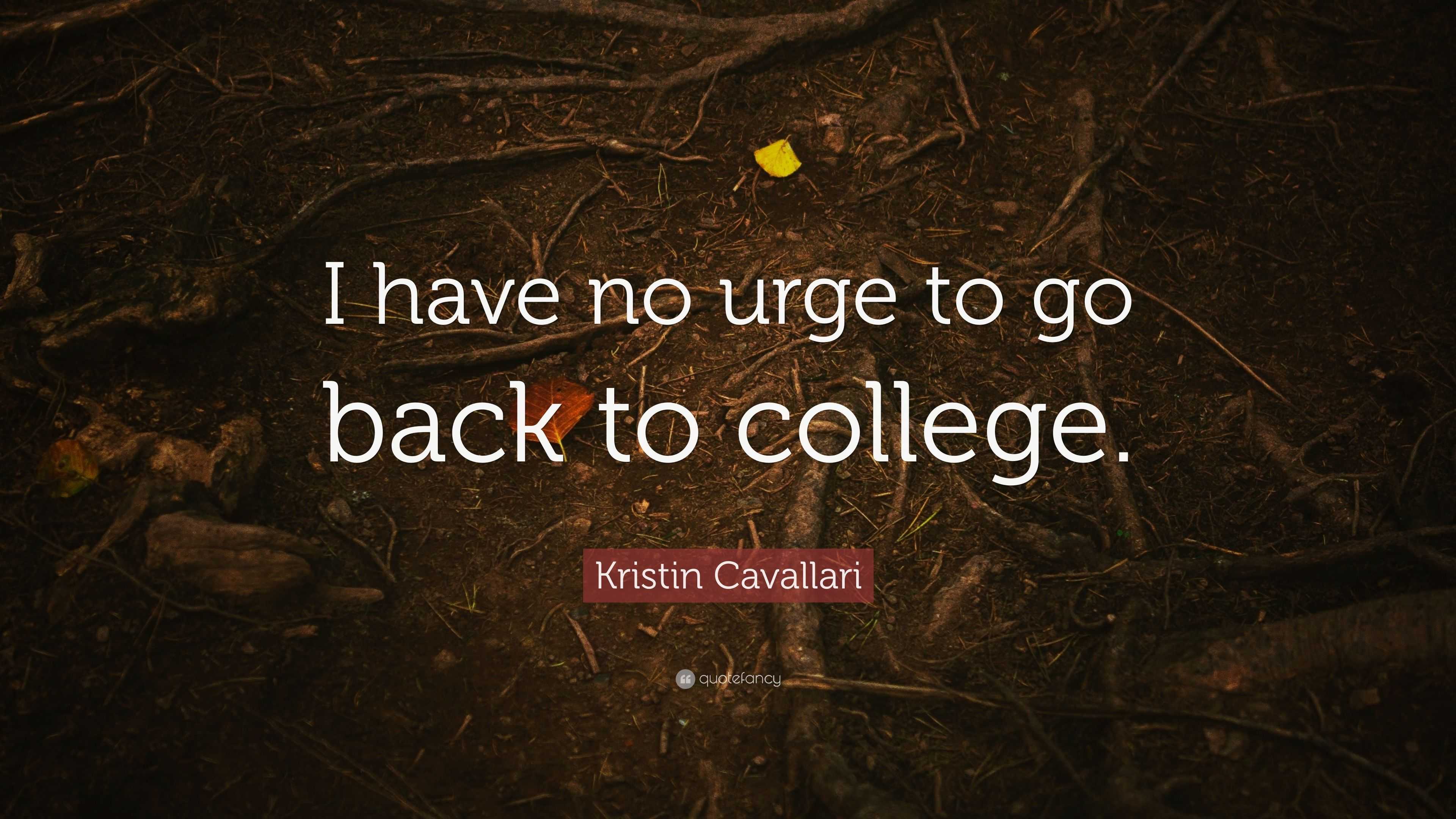 Kristin Cavallari Quote: “I have no urge to go back to college.”