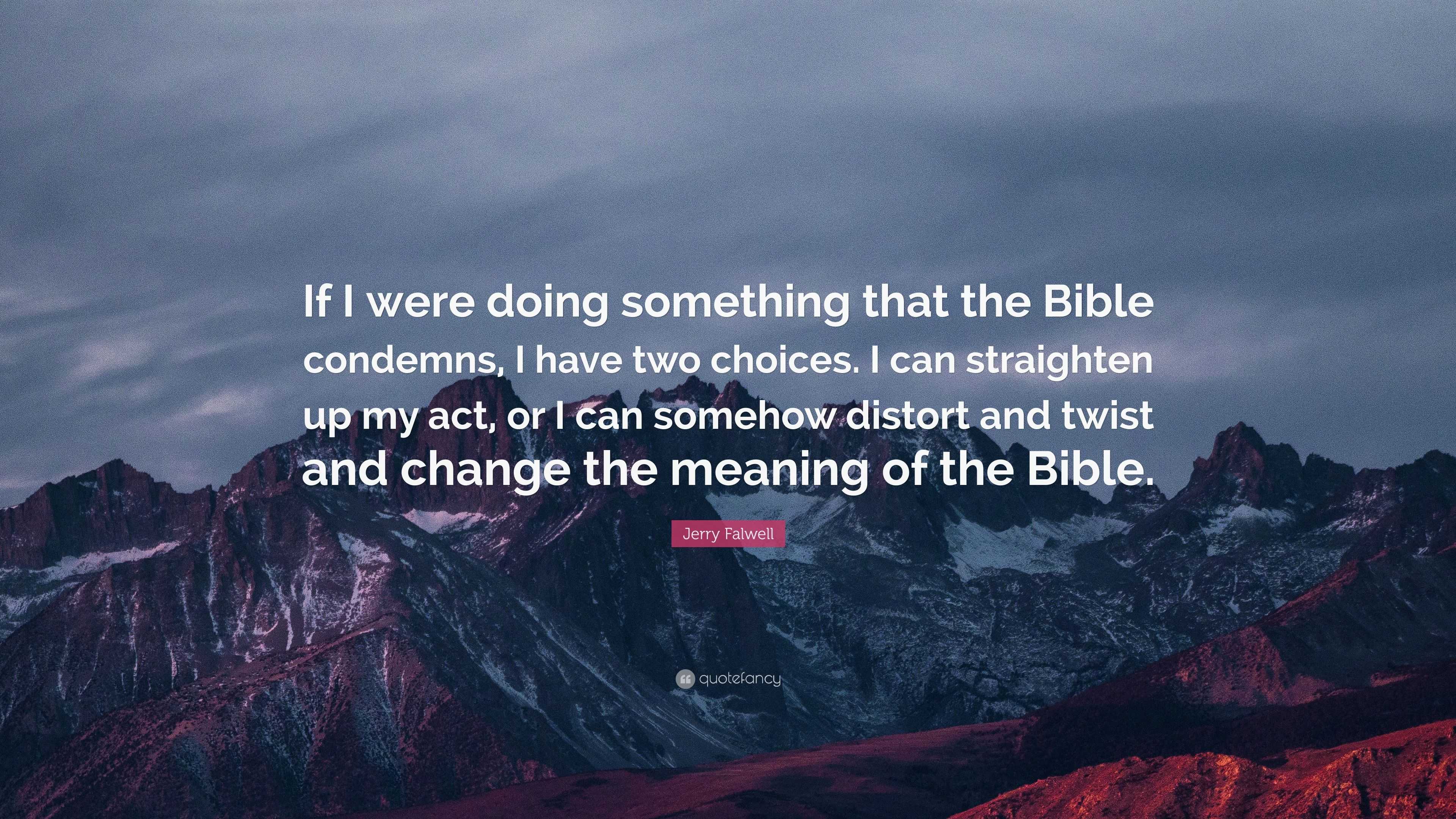 Jerry Falwell Quote: “If I were doing something that the Bible condemns ...