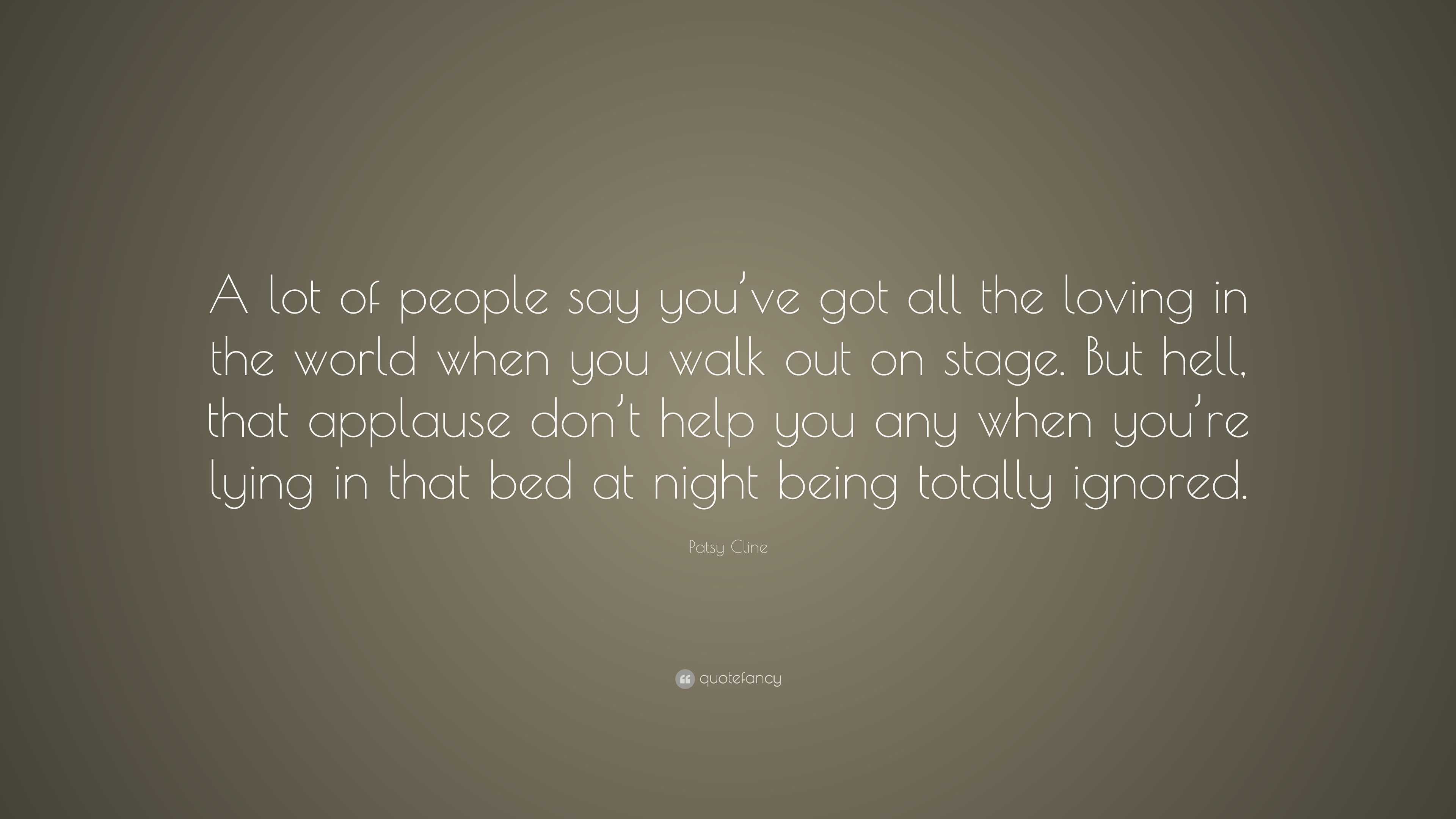 Patsy Cline Quote: “A lot of people say you’ve got all the loving in ...