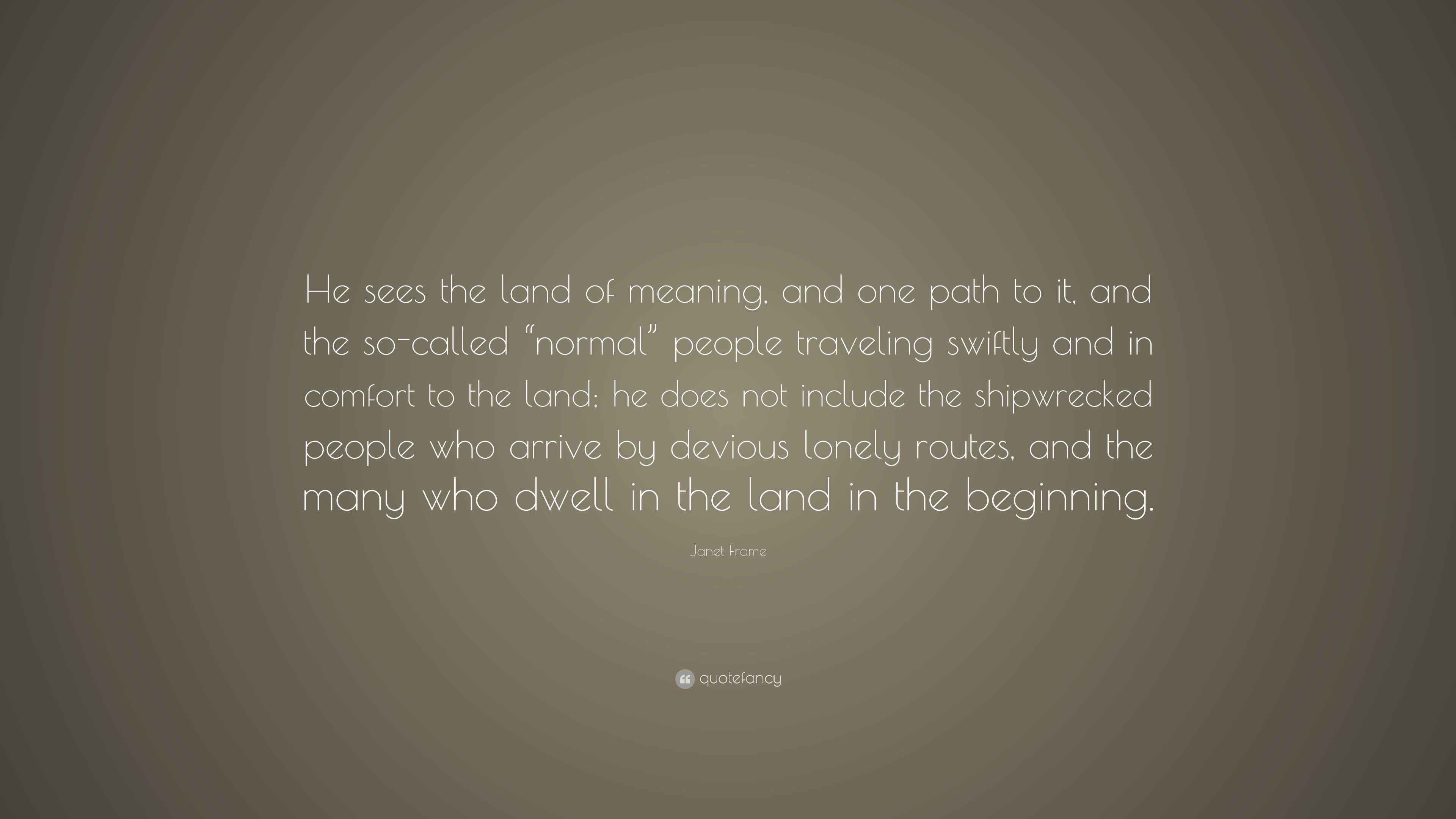 Frame Quote “He sees the land of meaning, and one path to it