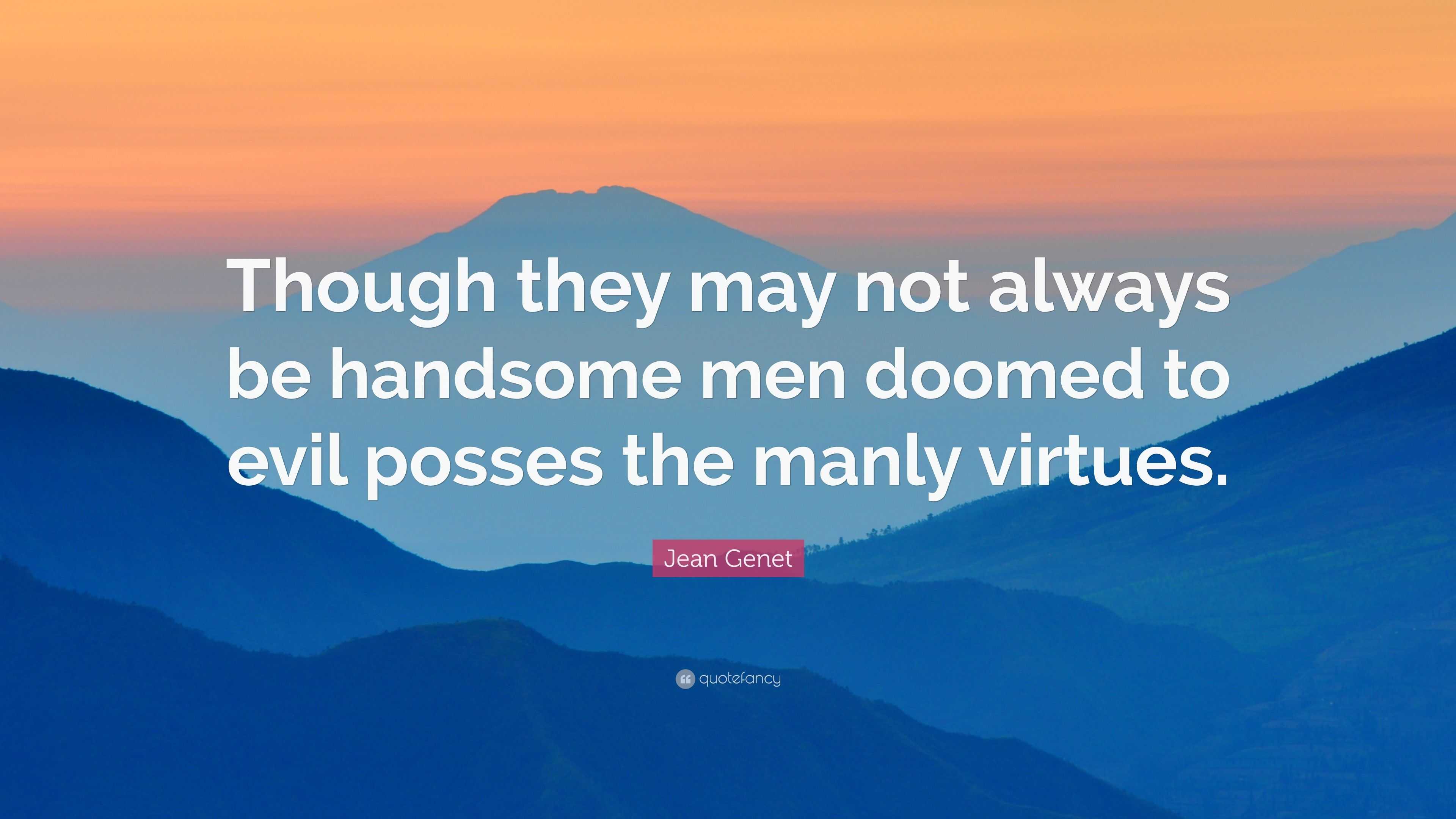 Jean Genet Quote: “Though they may not always be handsome men doomed to ...