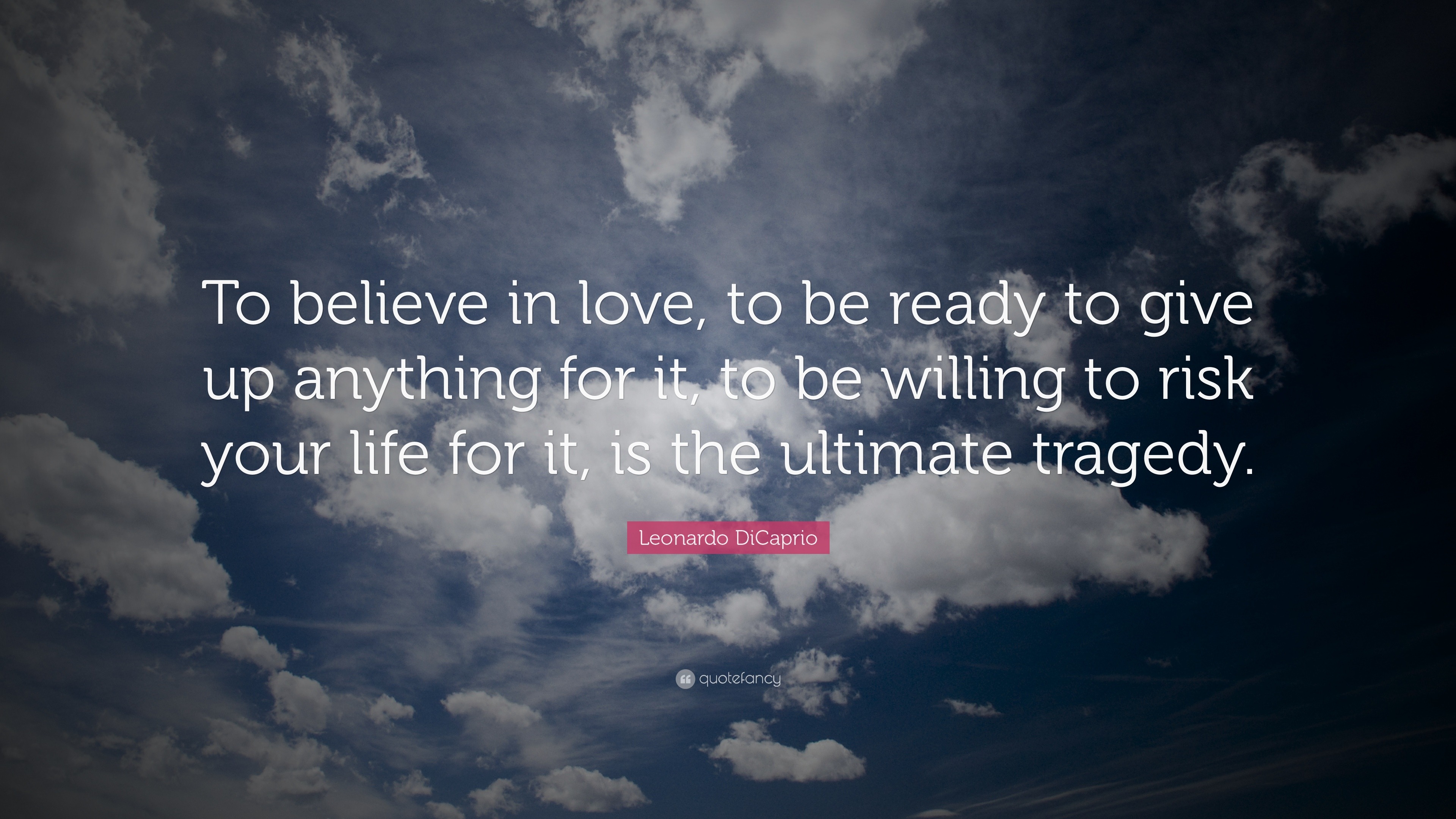 Leonardo DiCaprio Quote “To believe in love to be ready to give up