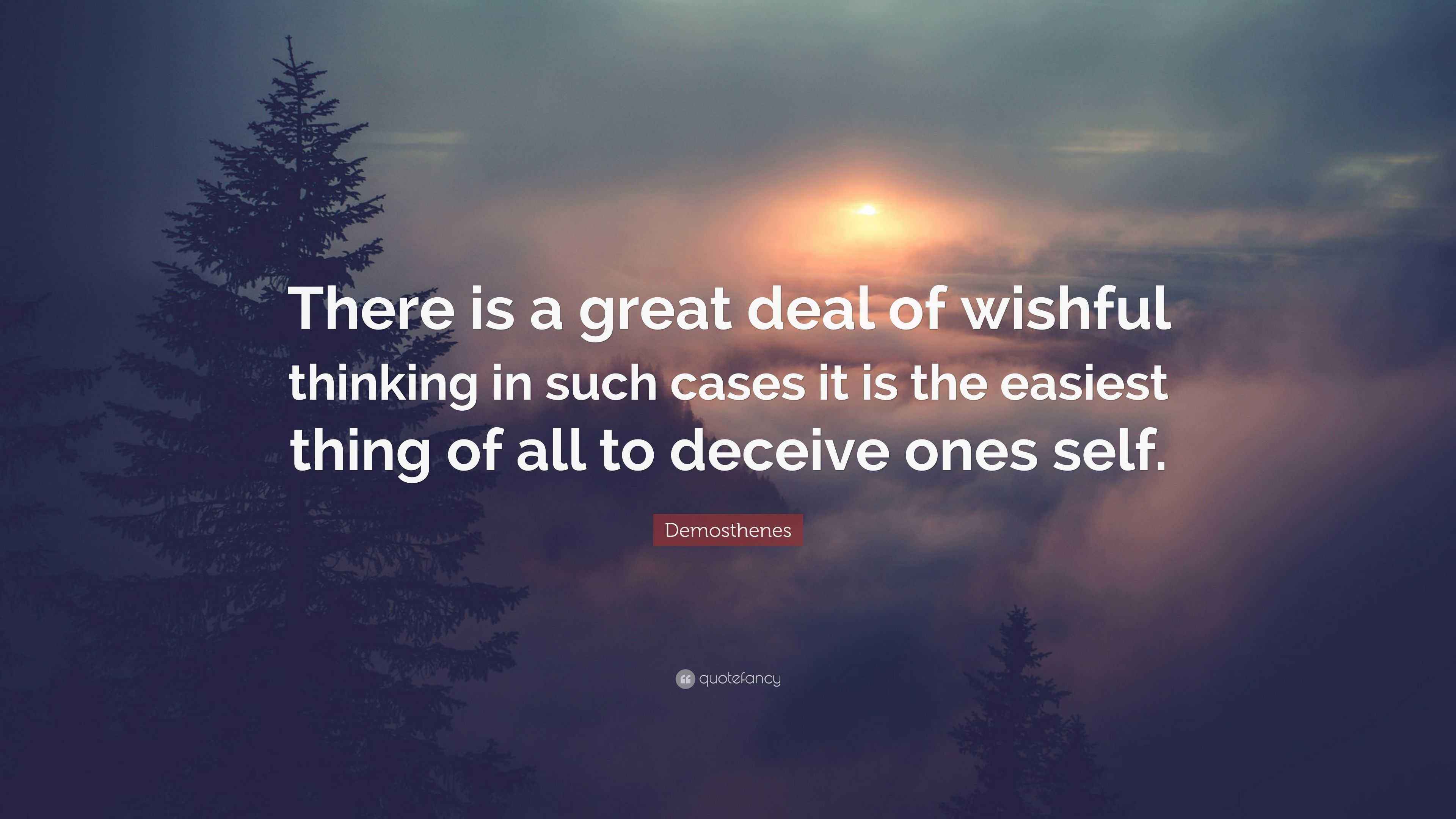 Demosthenes Quote “There is a great deal of wishful thinking