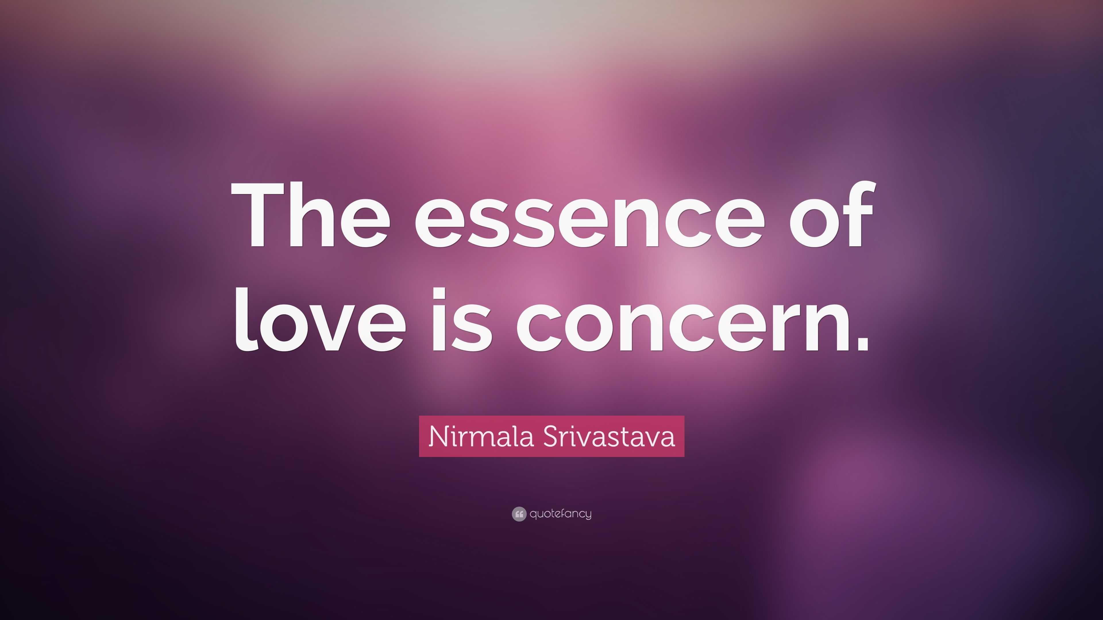 Nirmala Srivastava Quote: “The essence of love is concern.”