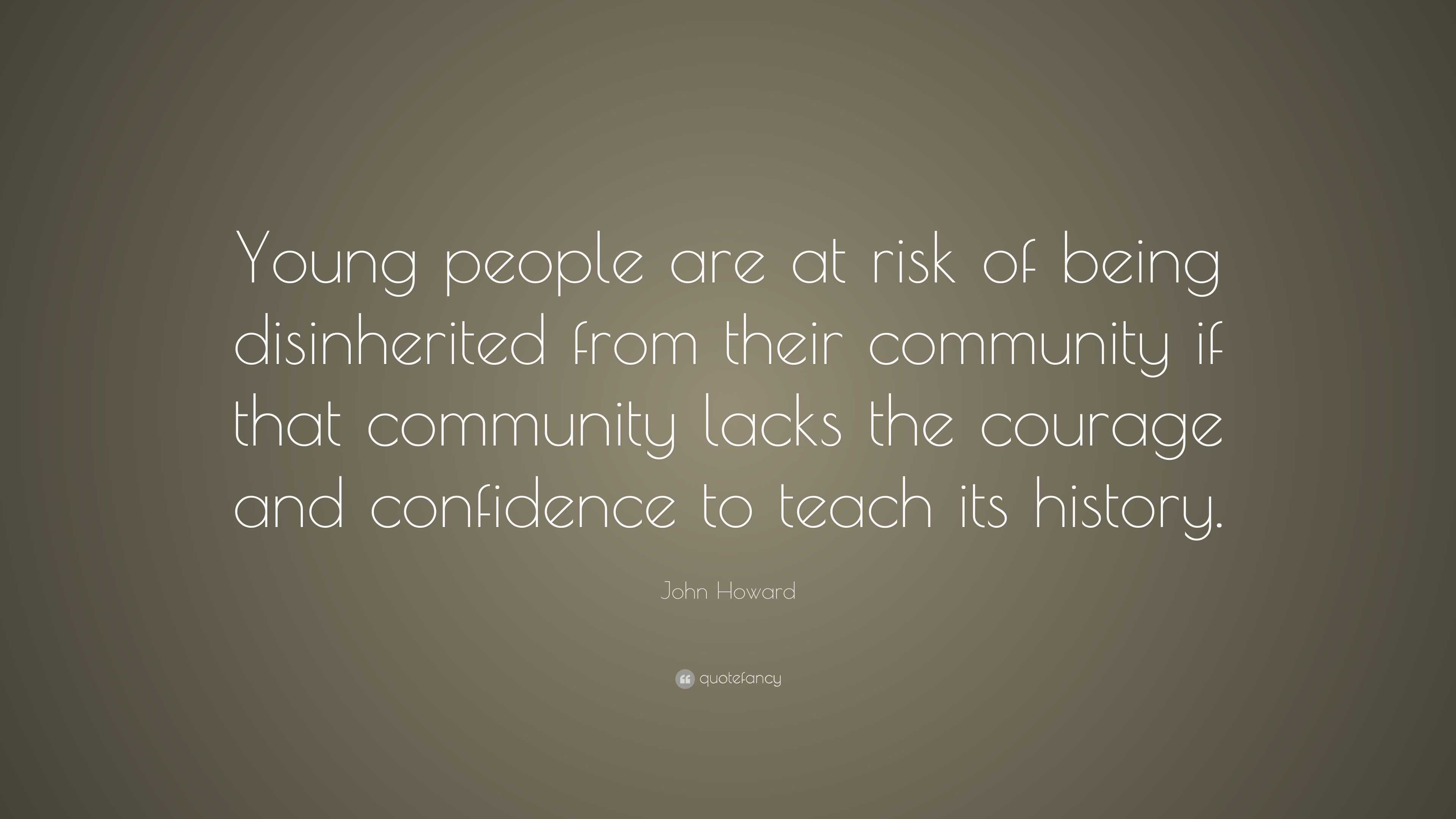 John Howard Quote: “Young people are at risk of being disinherited from ...