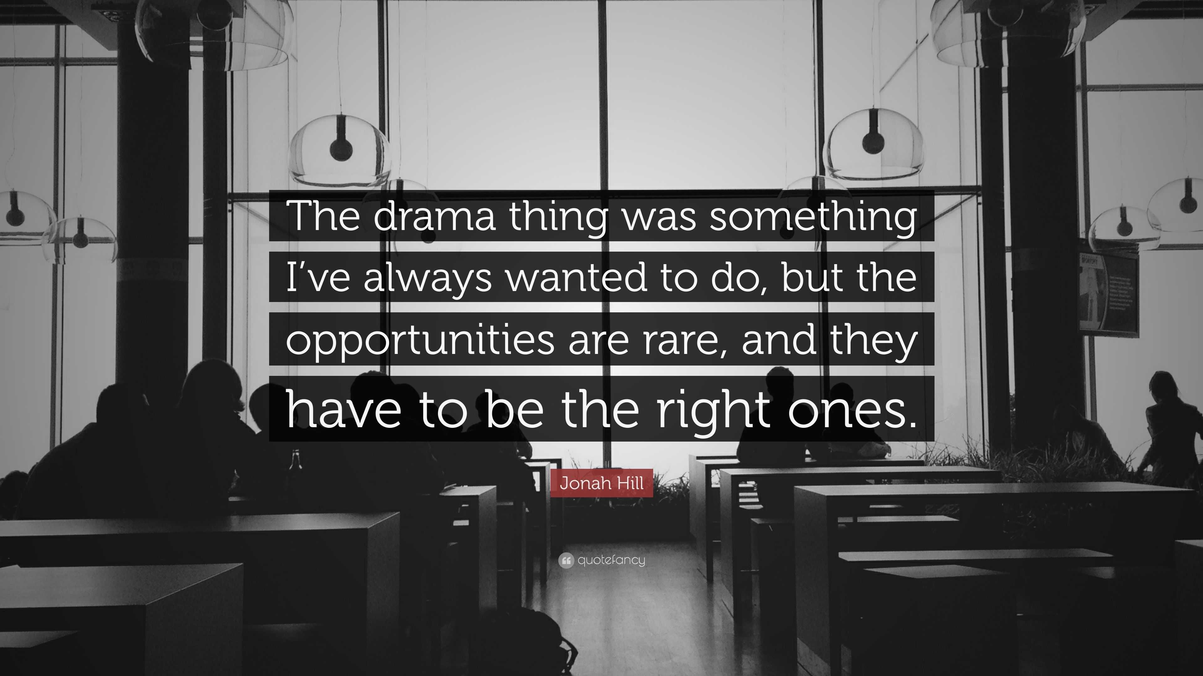 Jonah Hill Quote: “The drama thing was something I’ve always wanted to