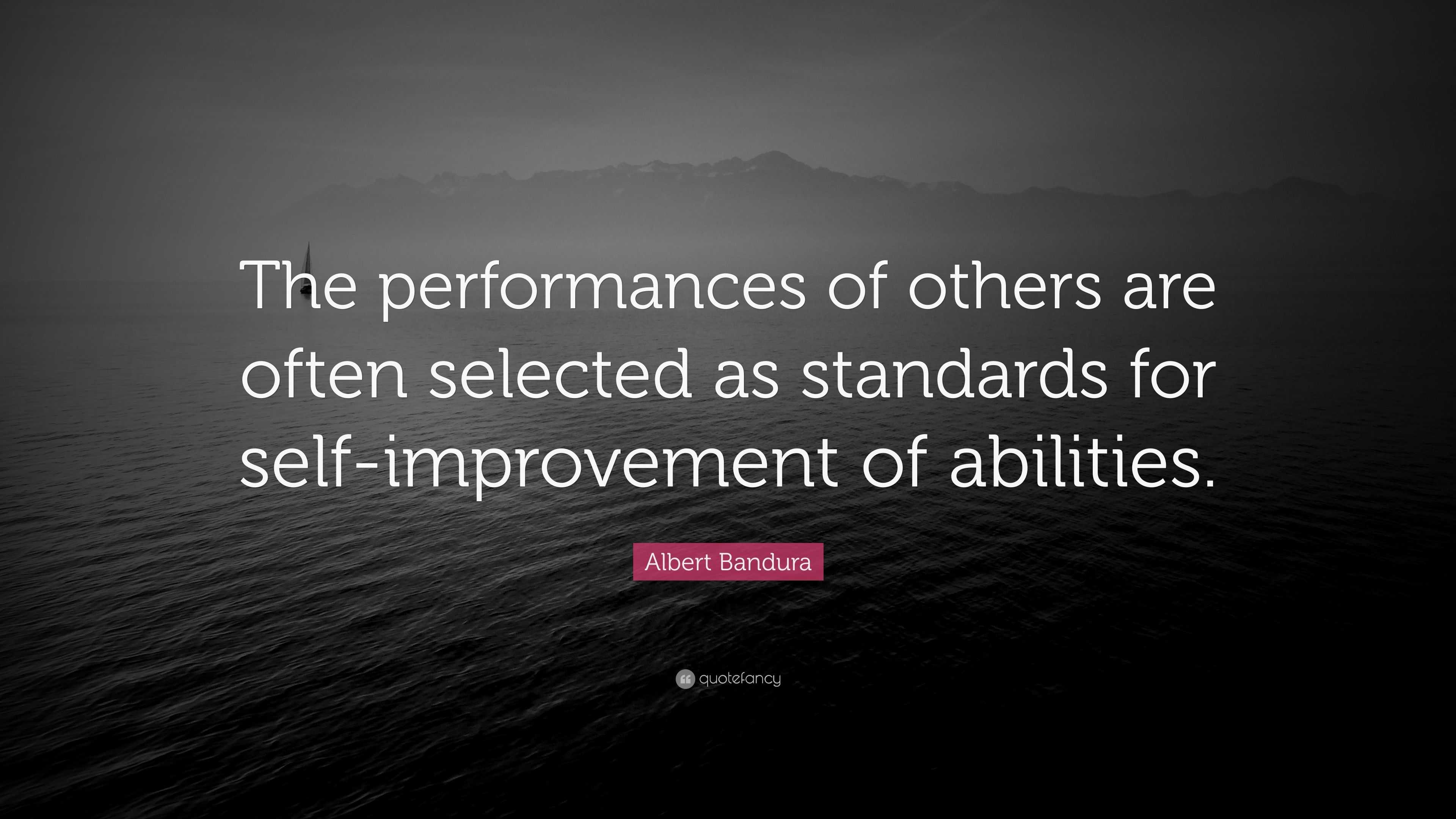 Albert Bandura Quote: “The performances of others are often selected as ...