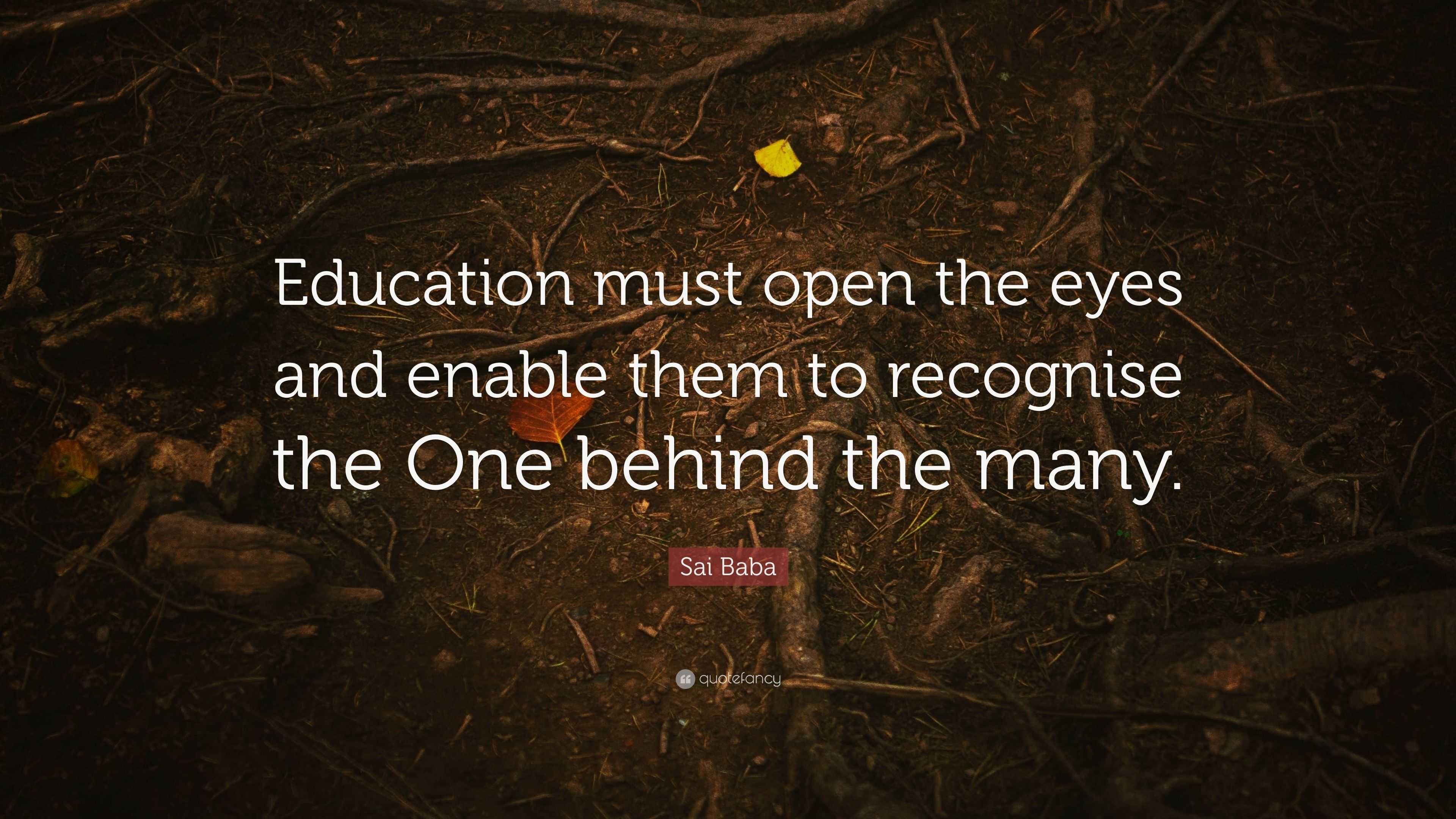 Sai Baba Quote: “Education must open the eyes and enable them to ...