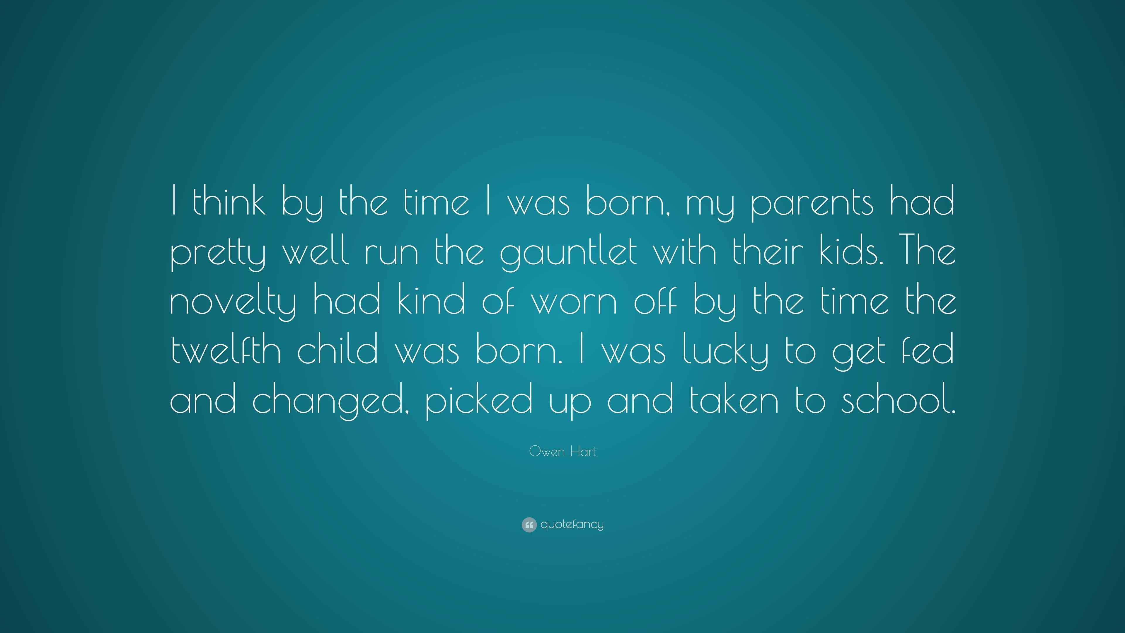 Owen Hart Quote “I think by the time I was born, my parents had pretty