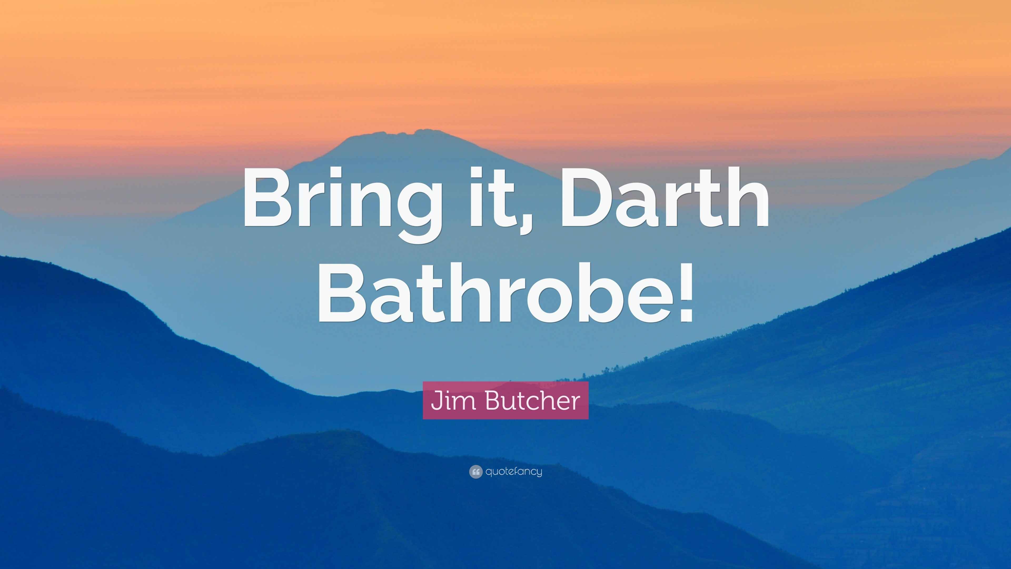 Jim Butcher Quote “Bring it, Darth Bathrobe!”