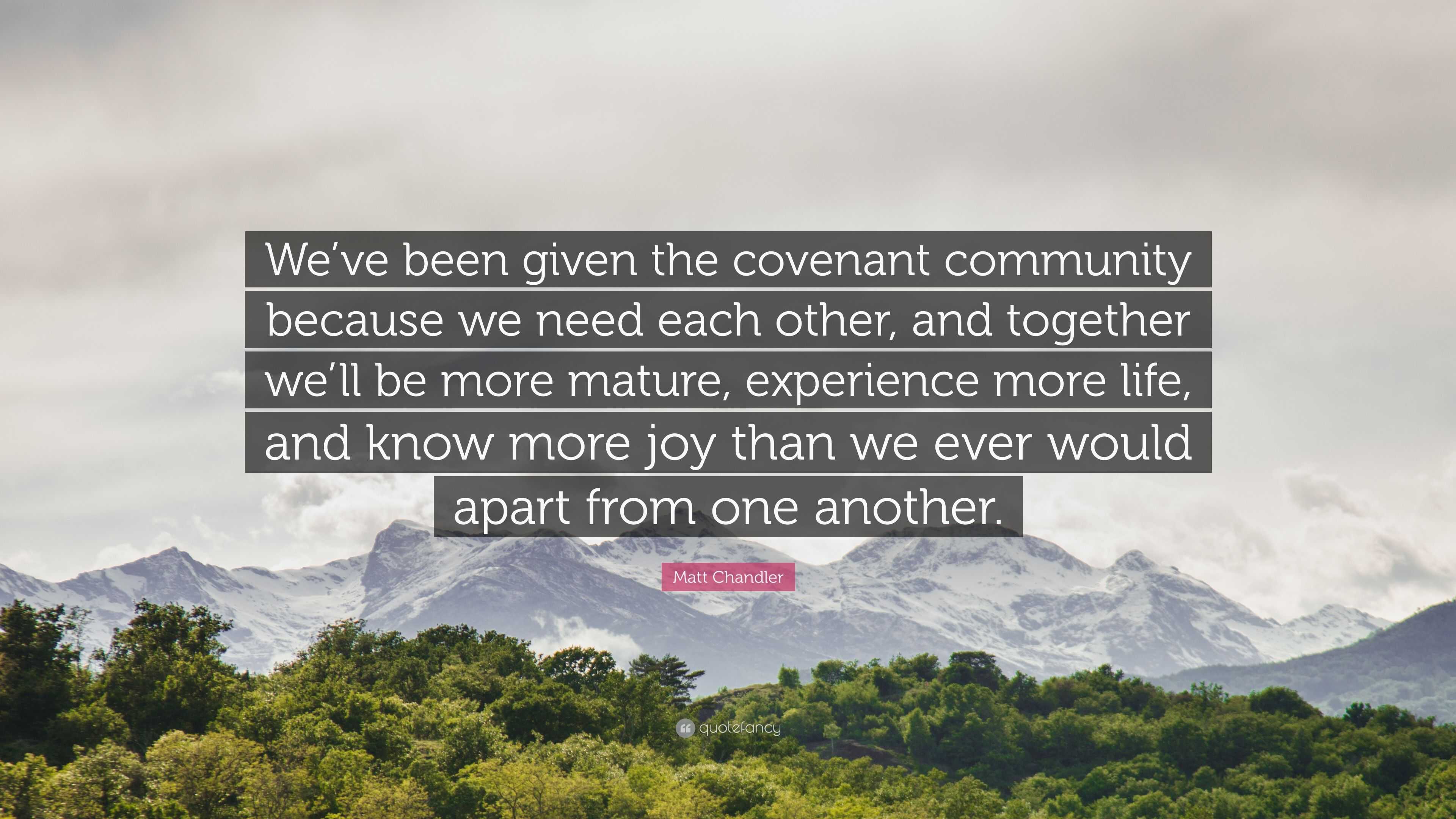 Matt Chandler Quote: “We’ve been given the covenant community because ...