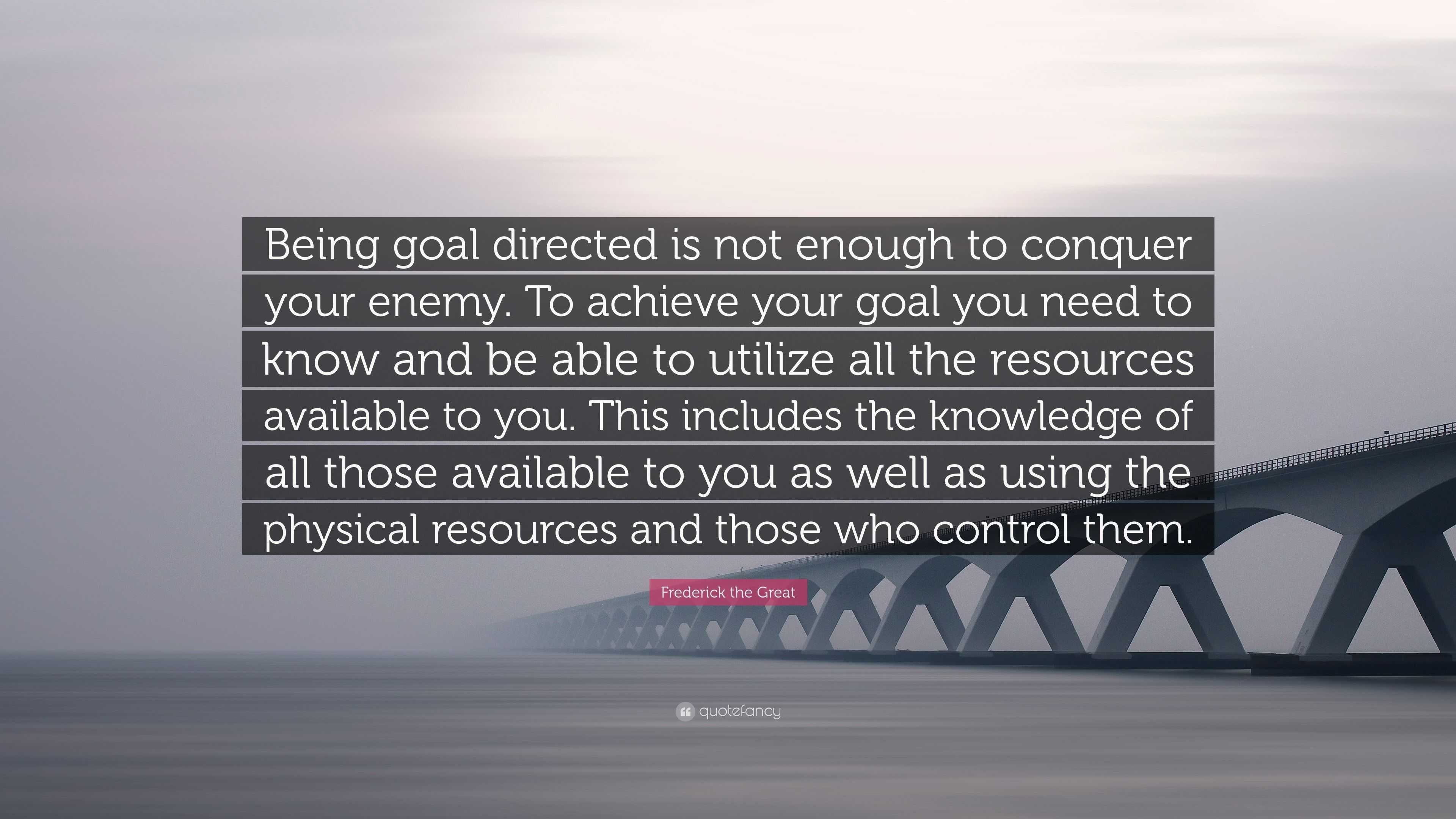 Frederick the Great Quote: “Being goal directed is not enough to ...