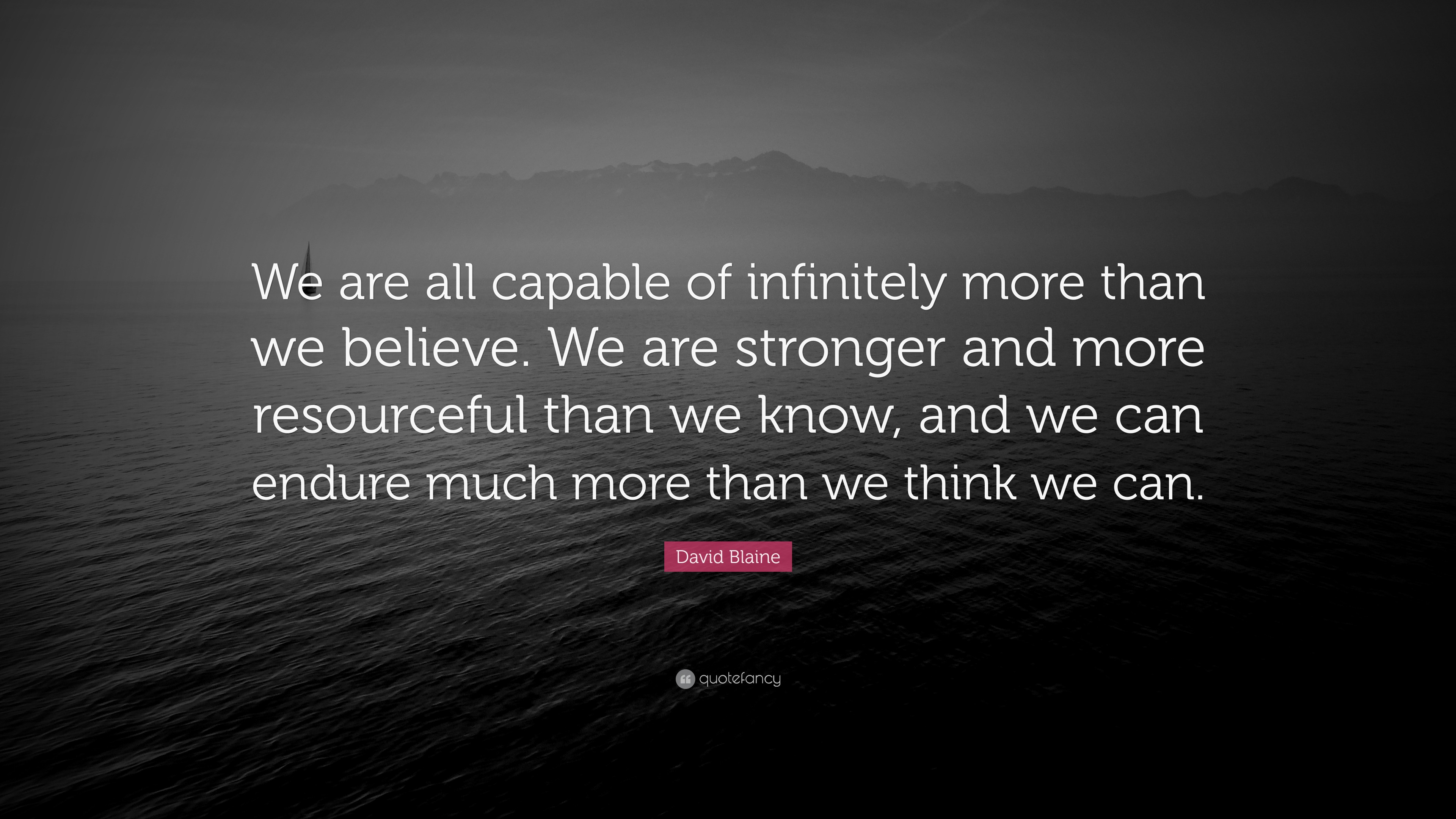 David Blaine Quote: “We are all capable of infinitely more than we ...