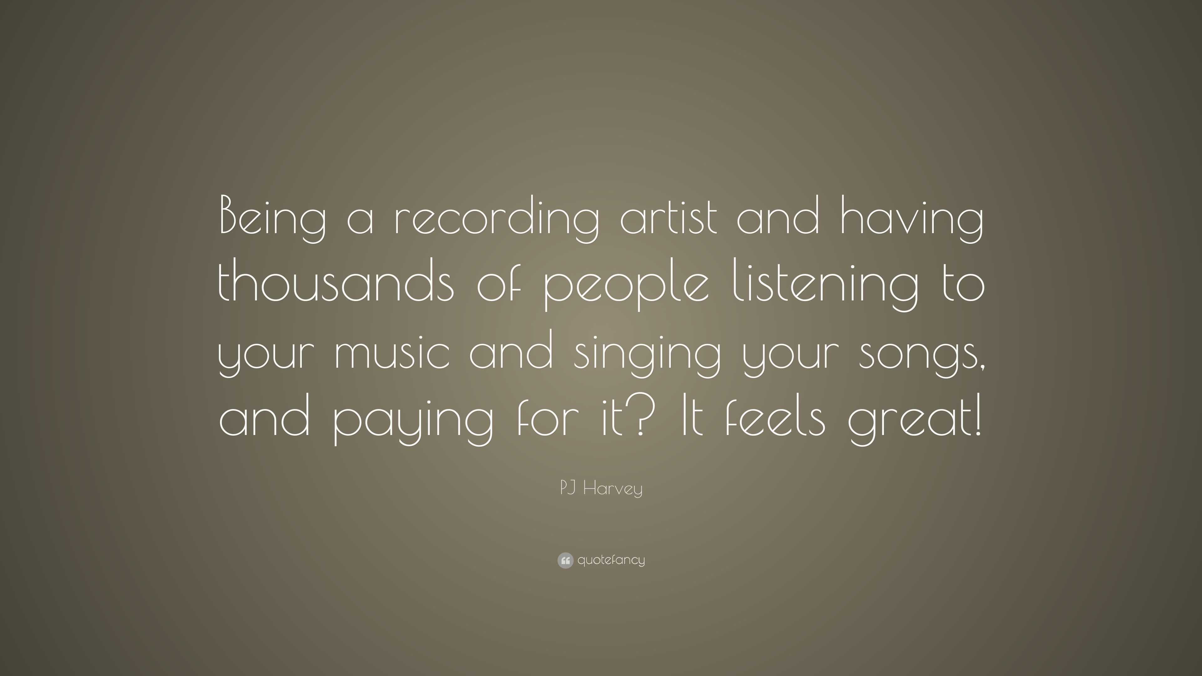 PJ Harvey Quote: “Being a recording artist and having thousands of ...