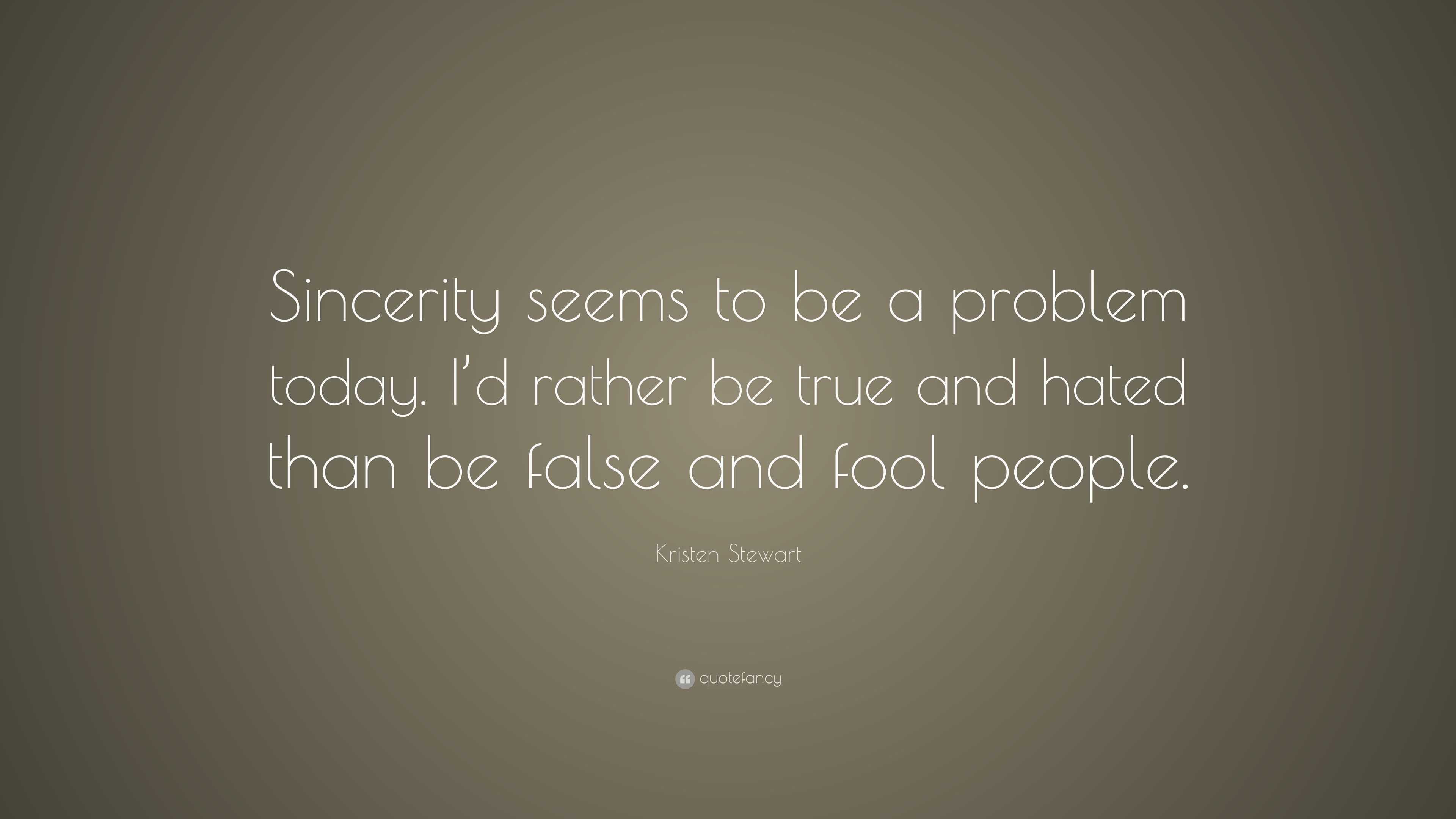 Kristen Stewart Quote: “Sincerity seems to be a problem today. I’d ...