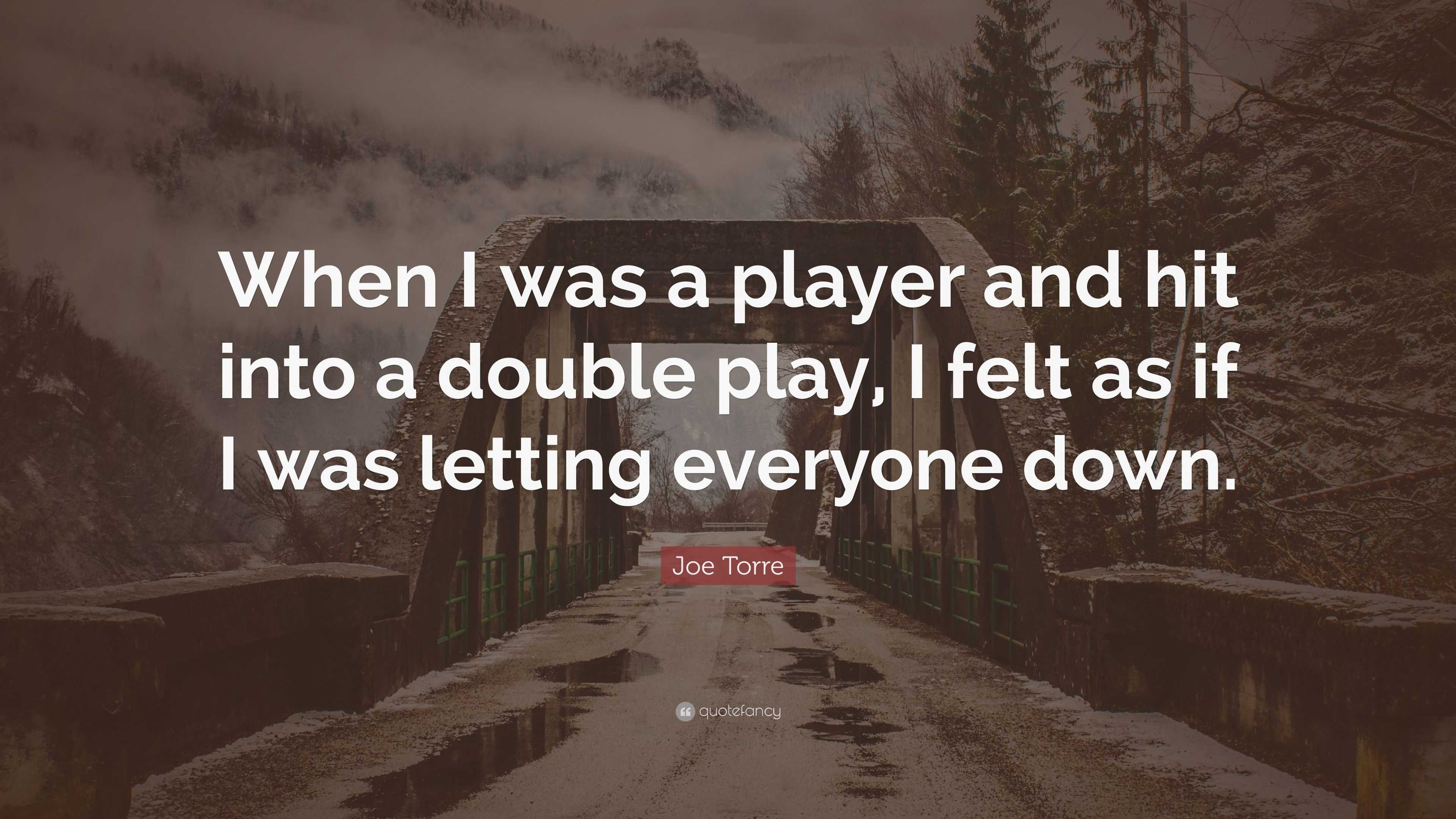 Joe Torre Quote: “When I was a player and hit into a double play, I ...