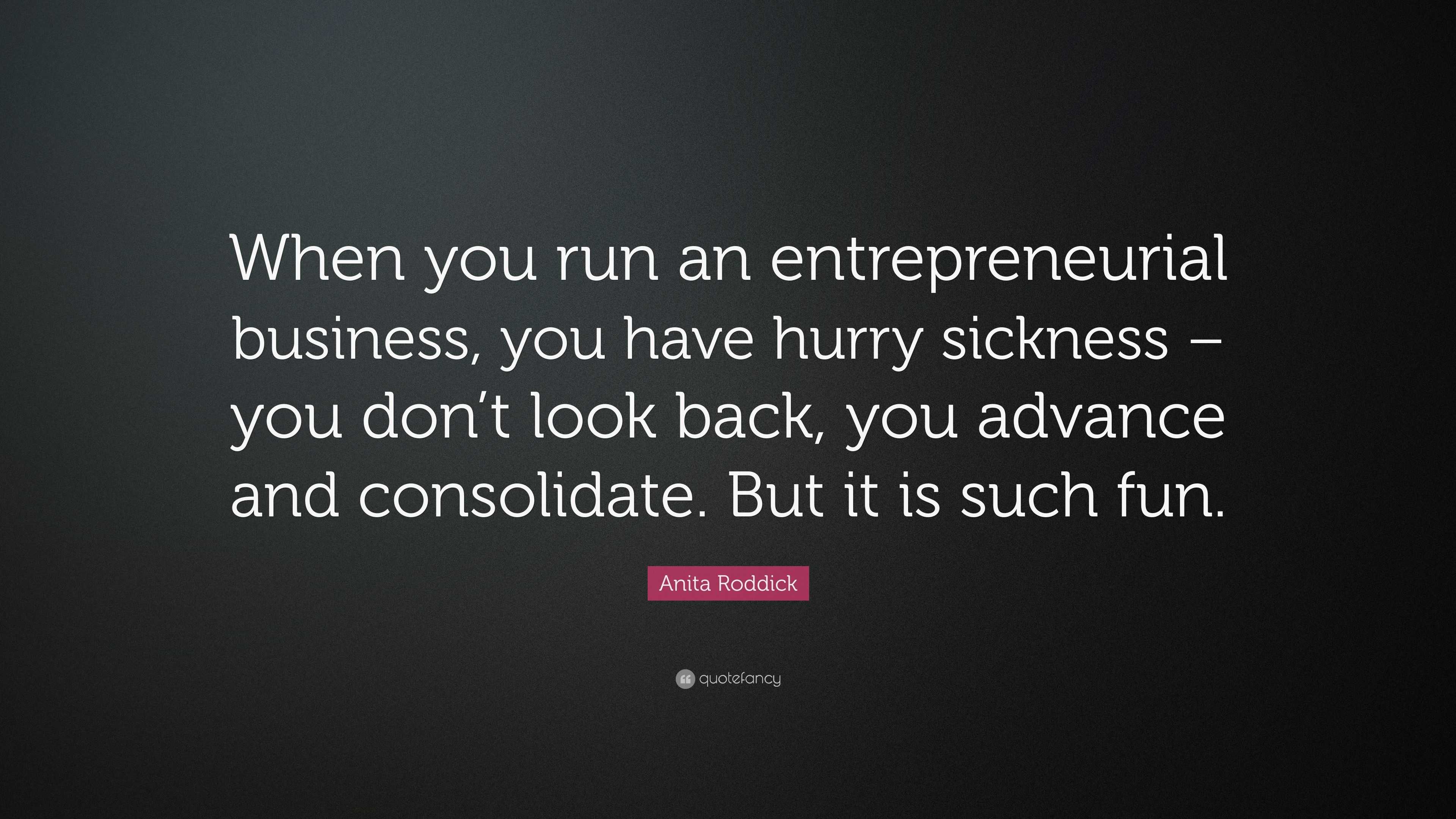 Anita Roddick Quote: “When you run an entrepreneurial business, you ...