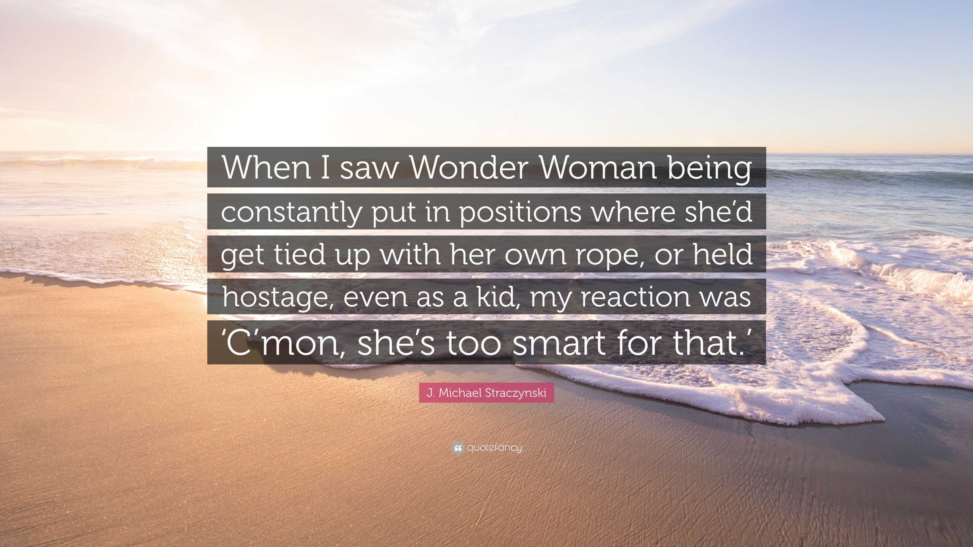 J. Michael Straczynski Quote: “When I saw Wonder Woman being constantly ...