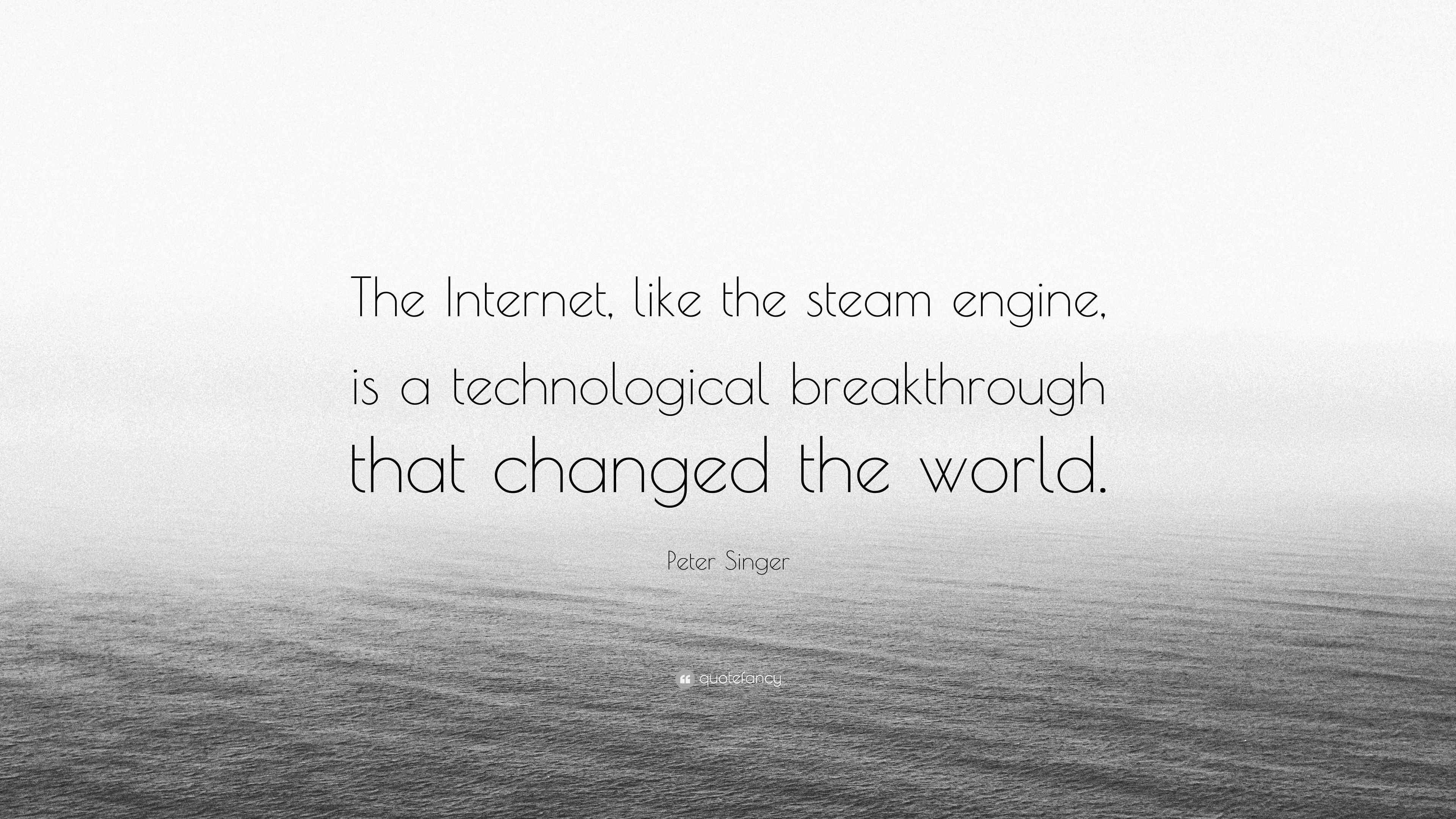 Peter Singer Quote “The like the steam engine, is a