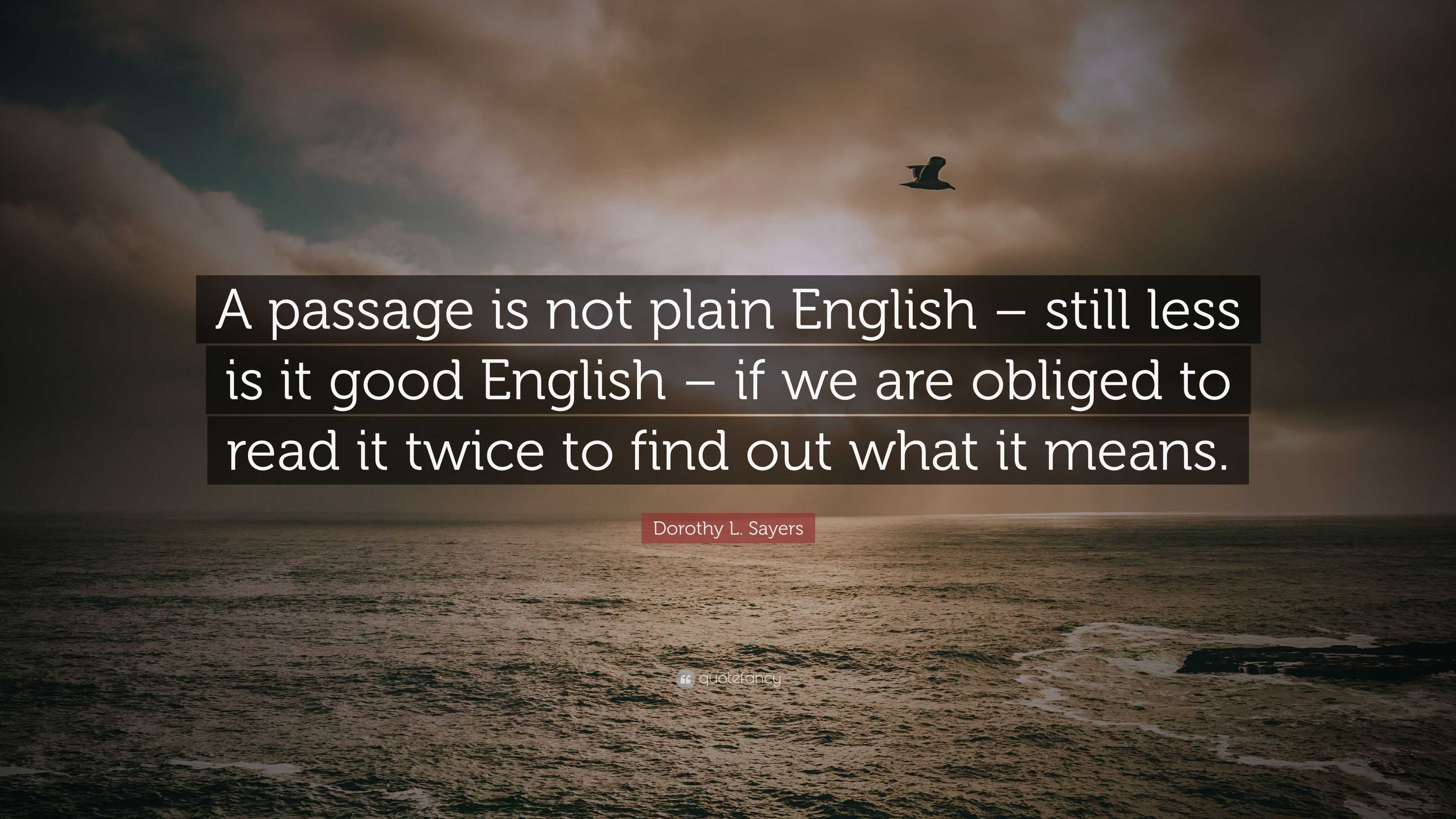 Dorothy L. Sayers Quote: “A passage is not plain English – still less ...
